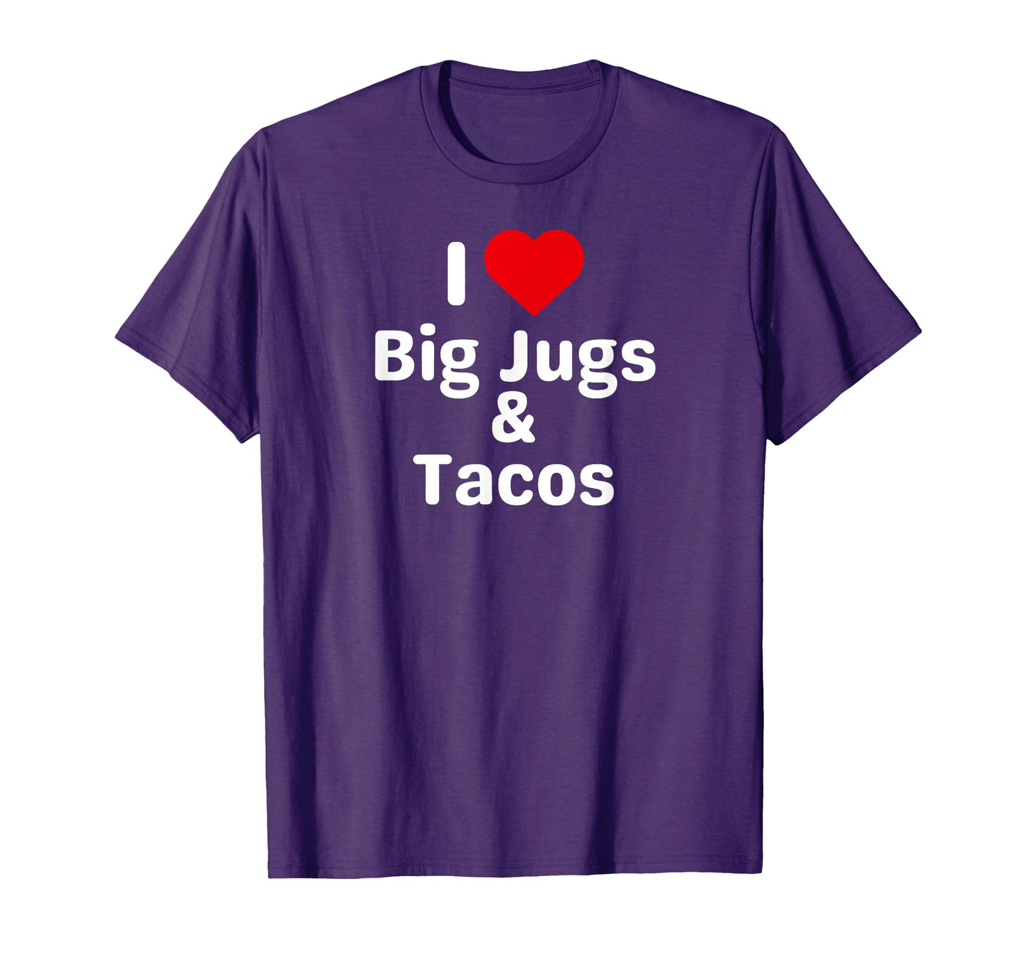 I Love Big Jugs and Tacos - Funny Taco Gifts for Couples T-Shirt