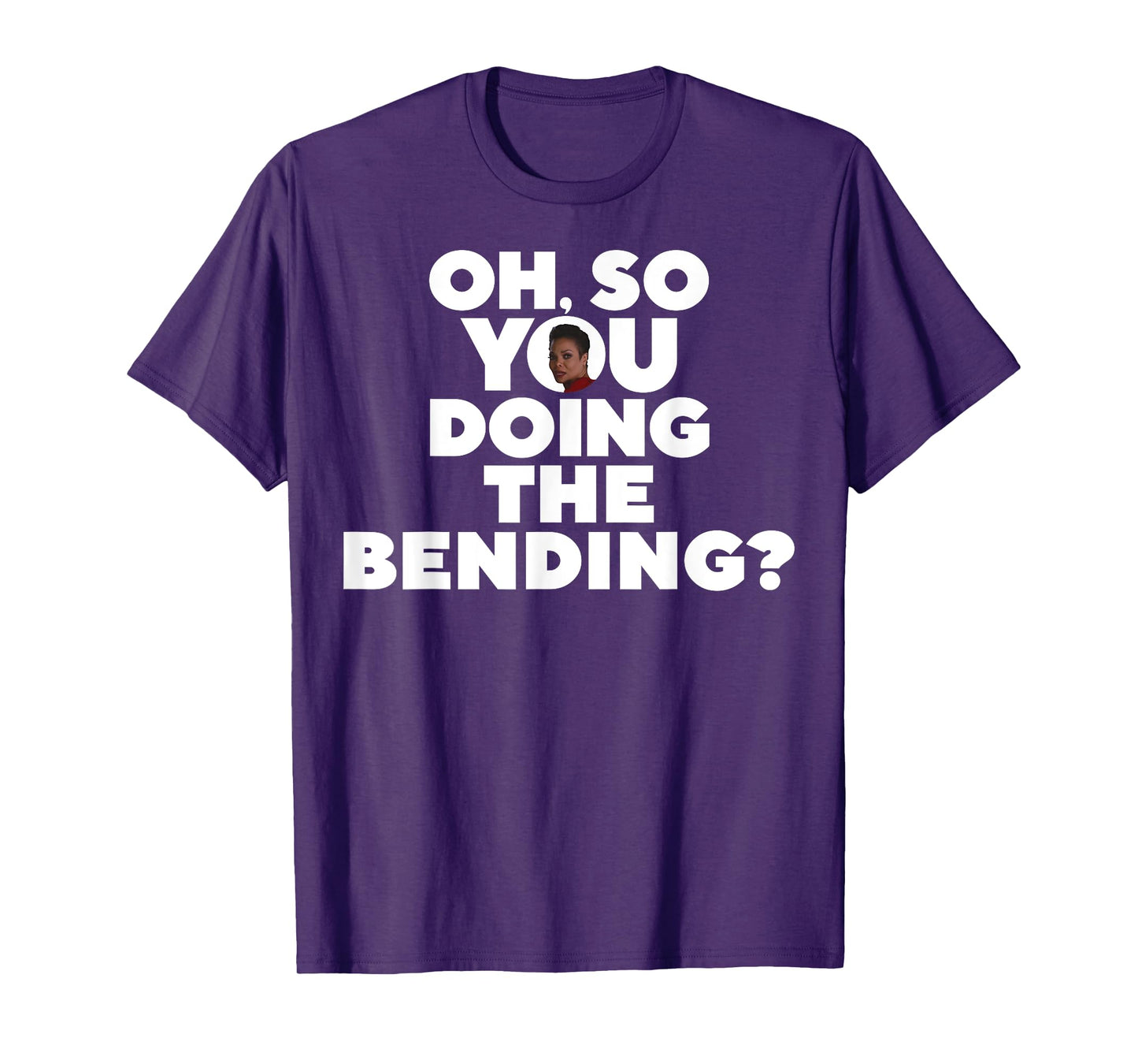 Oh So You Doing The Bending T-Shirt