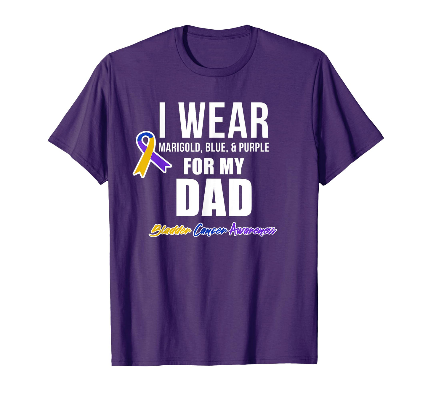 Bladder Cancer Shirts I Wear For My Dad T-Shirt