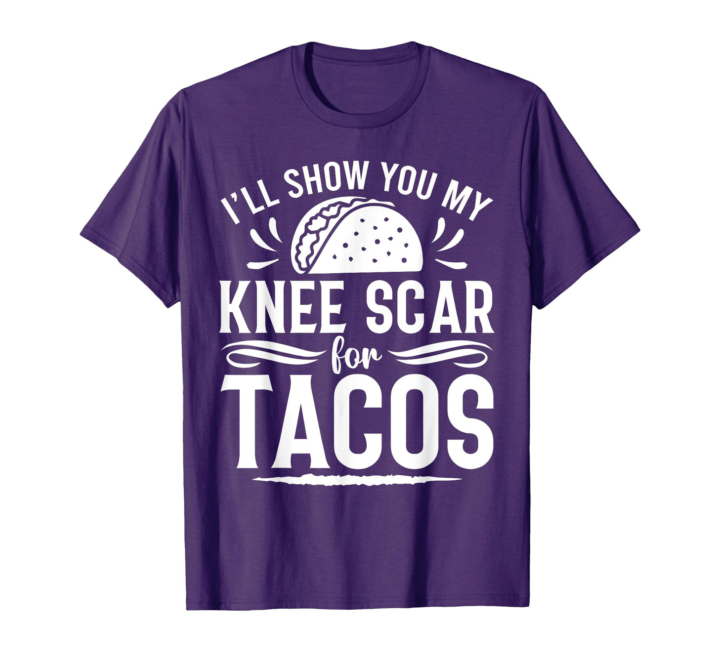 I'll Show You My Knee Scar For Tacos Funny Knee ACL Surgery T-Shirt