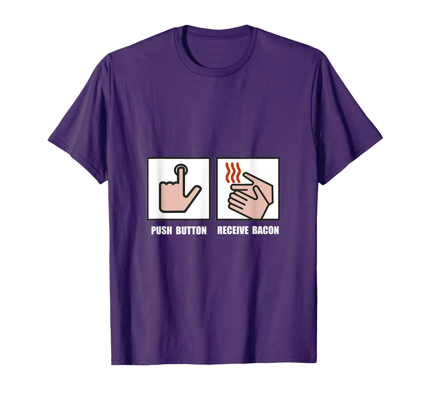Push Button Receive Bacon Funny T-Shirt T-Shirt