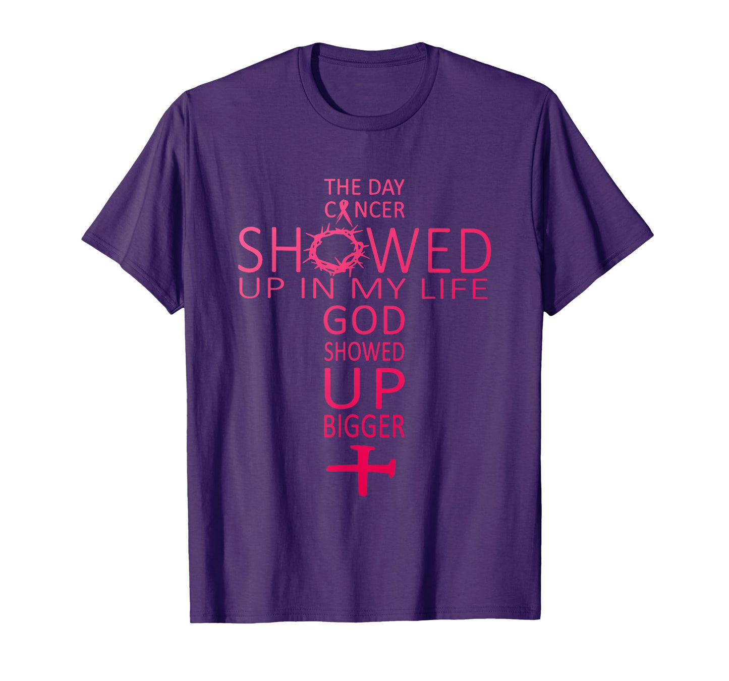 The Day Cancer Showed Up In My Life God Showed Up Bigger T-Shirt