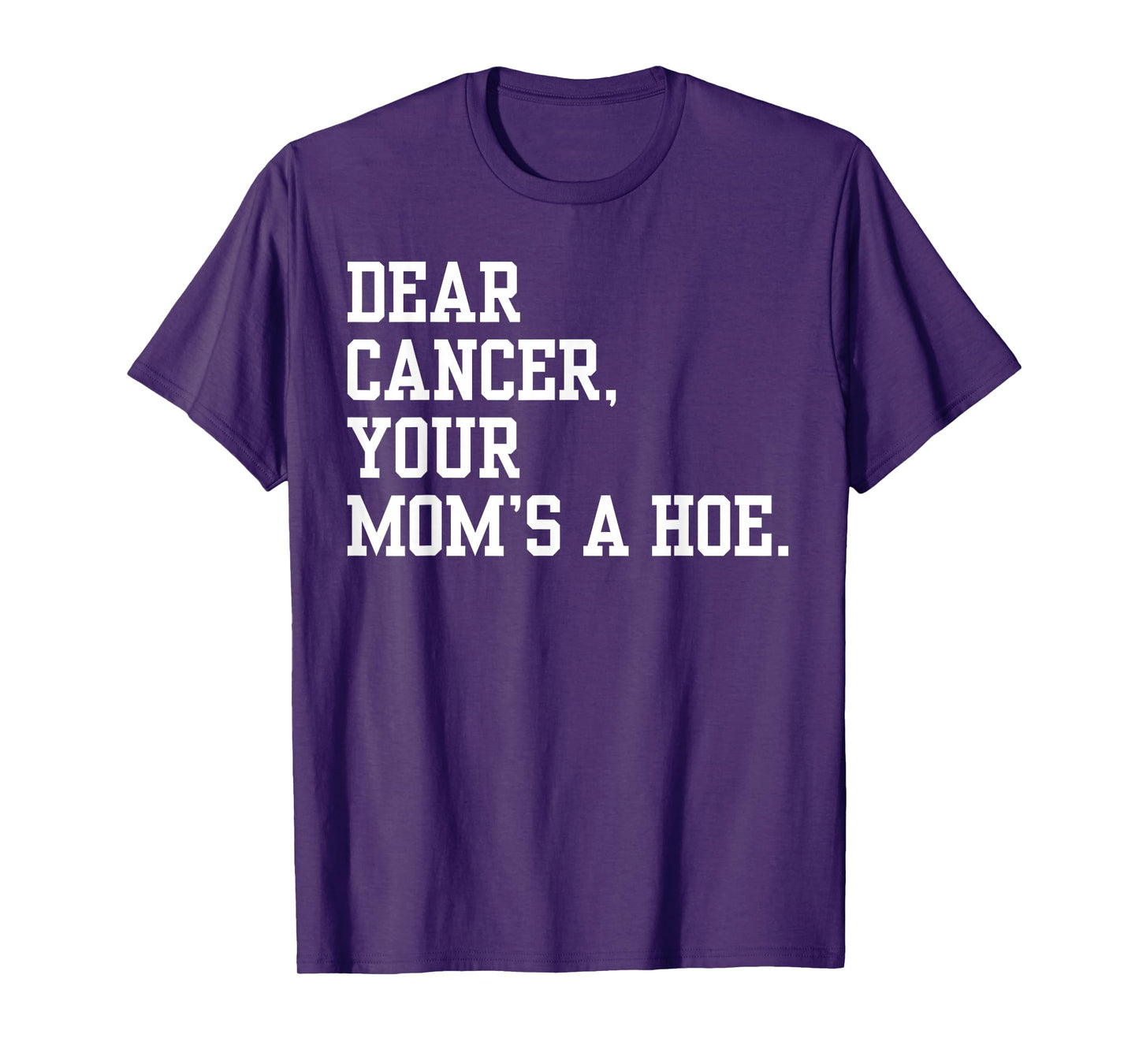 Dear Cancer, Your Mom's A Hoe Breast Cancer Awareness Humor T-Shirt
