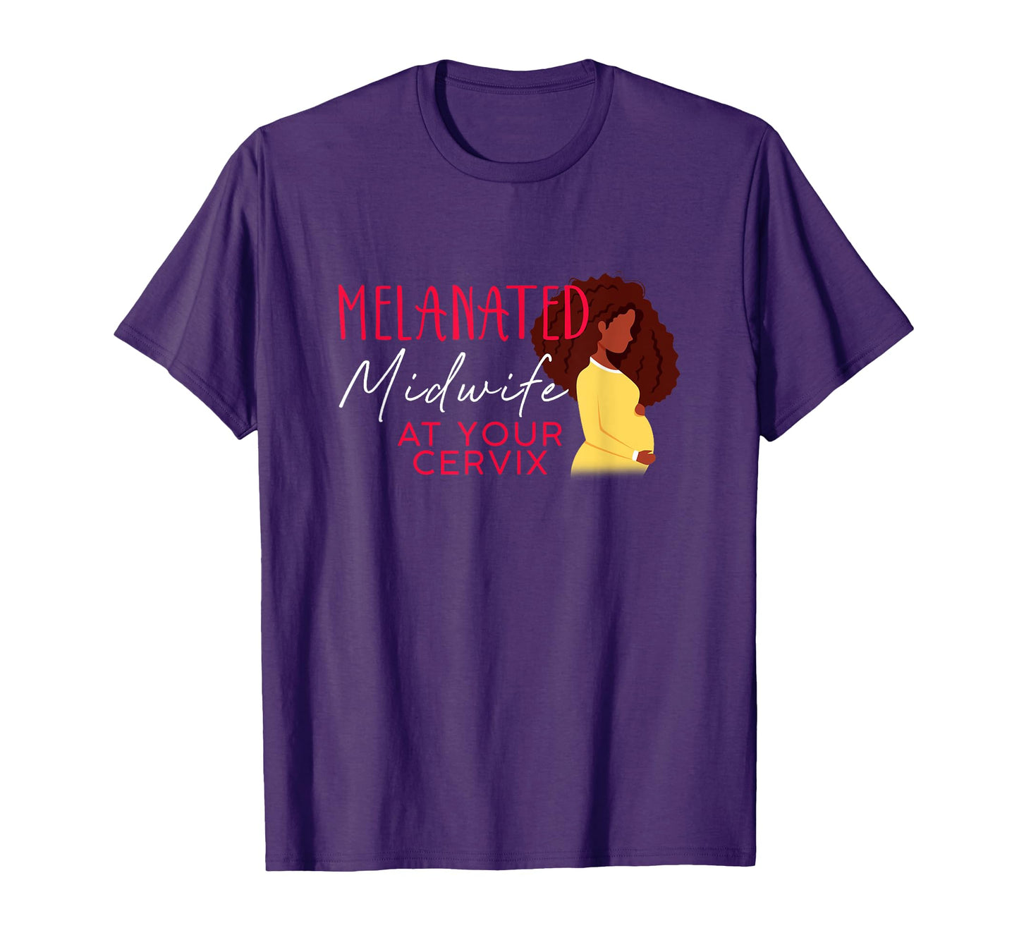 Melanated Midwife At Your Cervix Black Midwife Home Birth T-Shirt