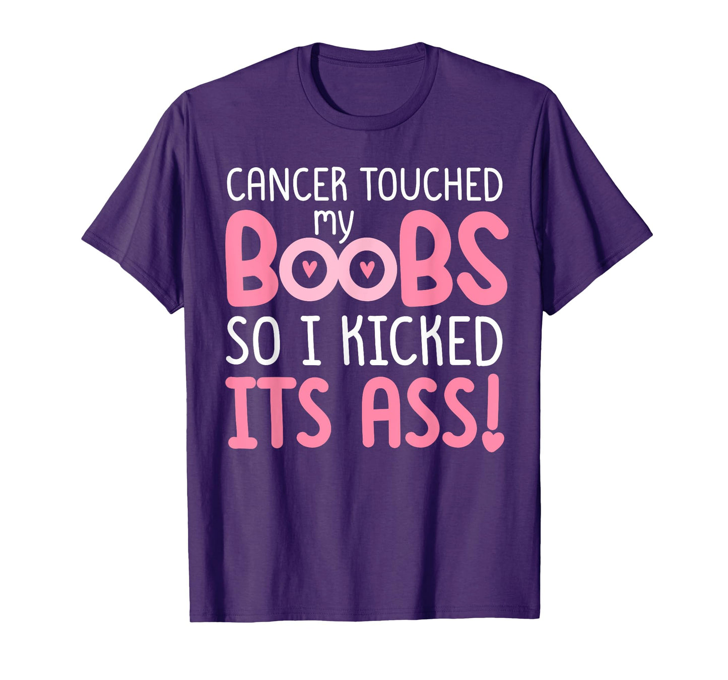Pink Cancer Touched My Boob So I Kicked Its Ass T-Shirt