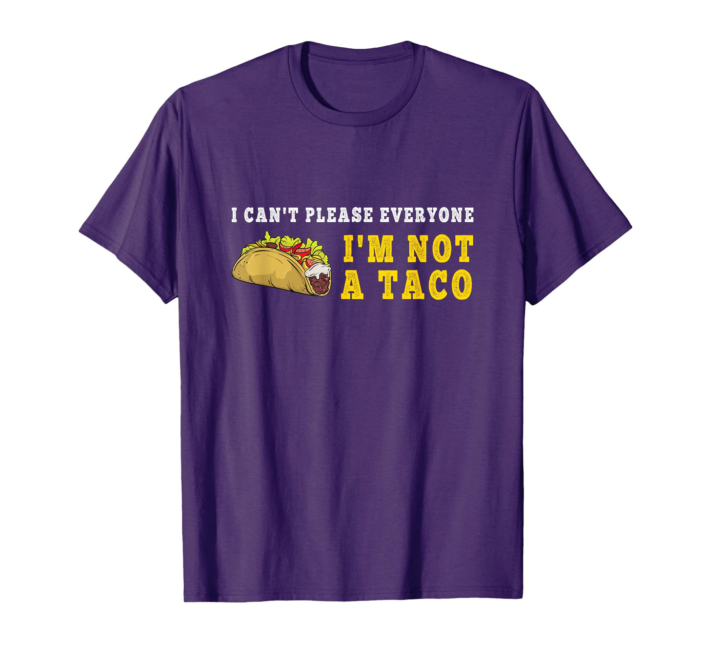I Can't Please Everyone I'm Not A Taco Mexican Foodie Taco T-Shirt