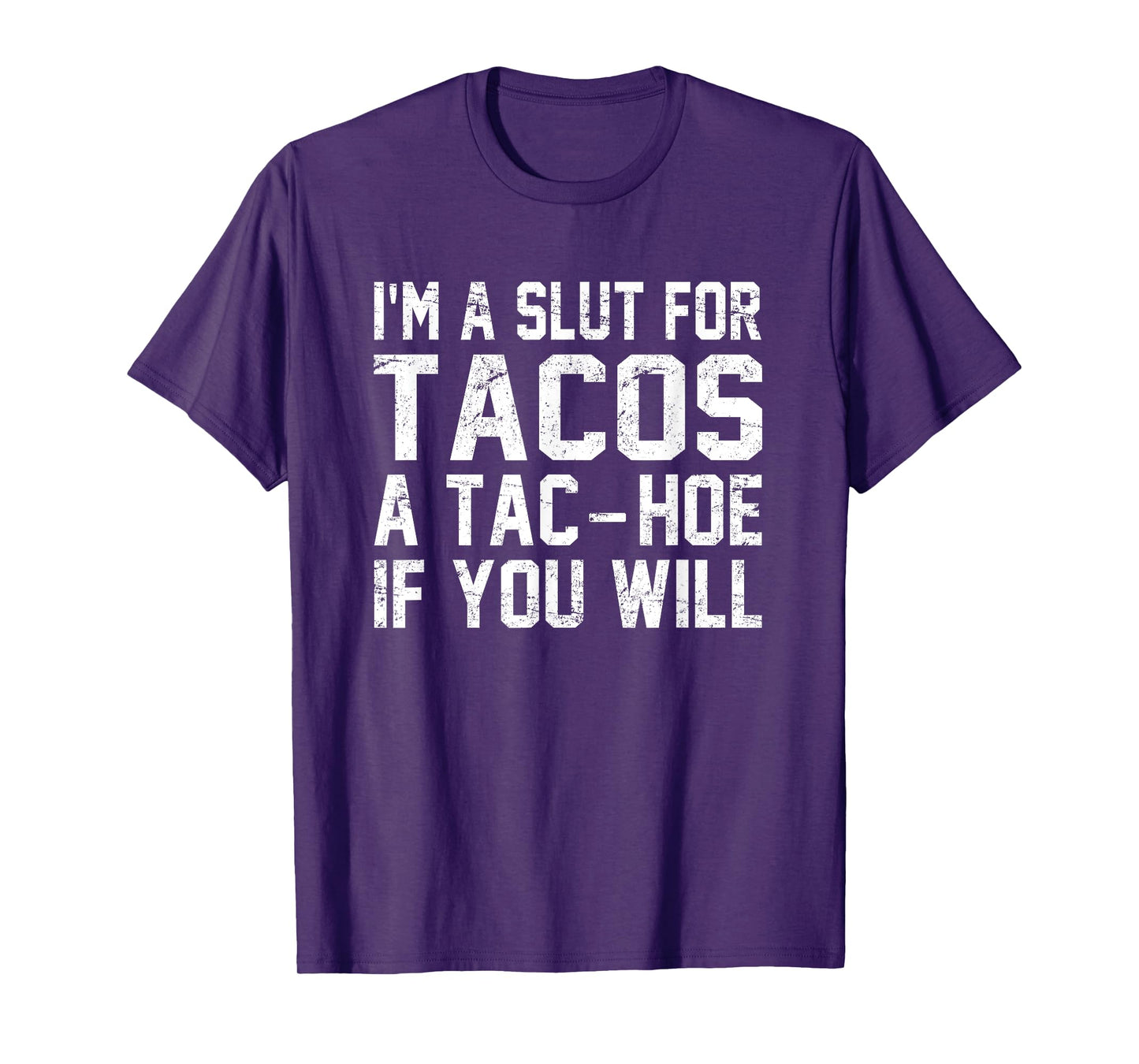 I'm A Slut For Tacos A Tac-Hoe If You Will T-Shirt