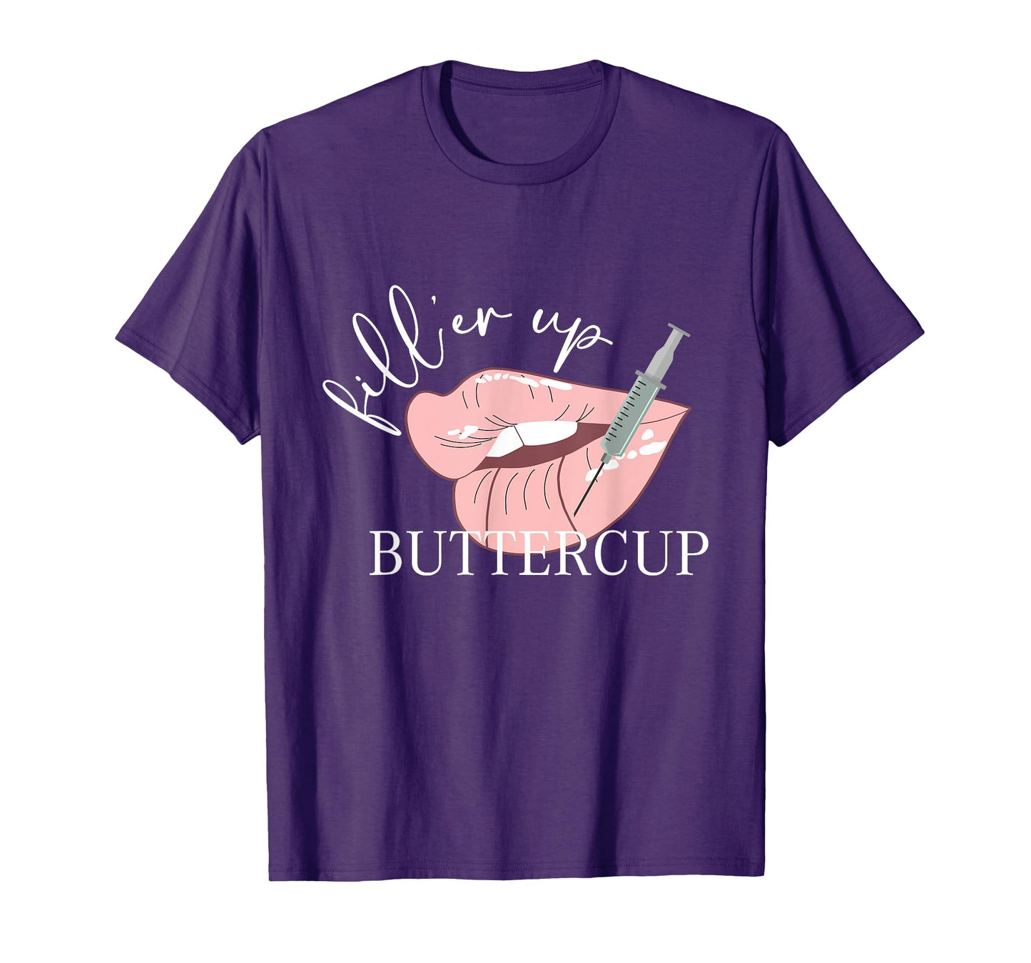 Fill'er Up Buttercup Lip Injection Nurse Injector T-Shirt