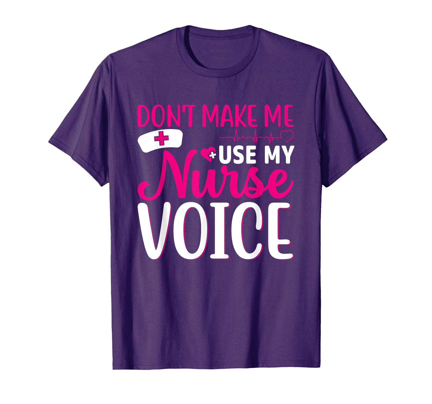 Nurse Lovers Funny Gifts Don't Make Me Use My Nurse Voice T-Shirt