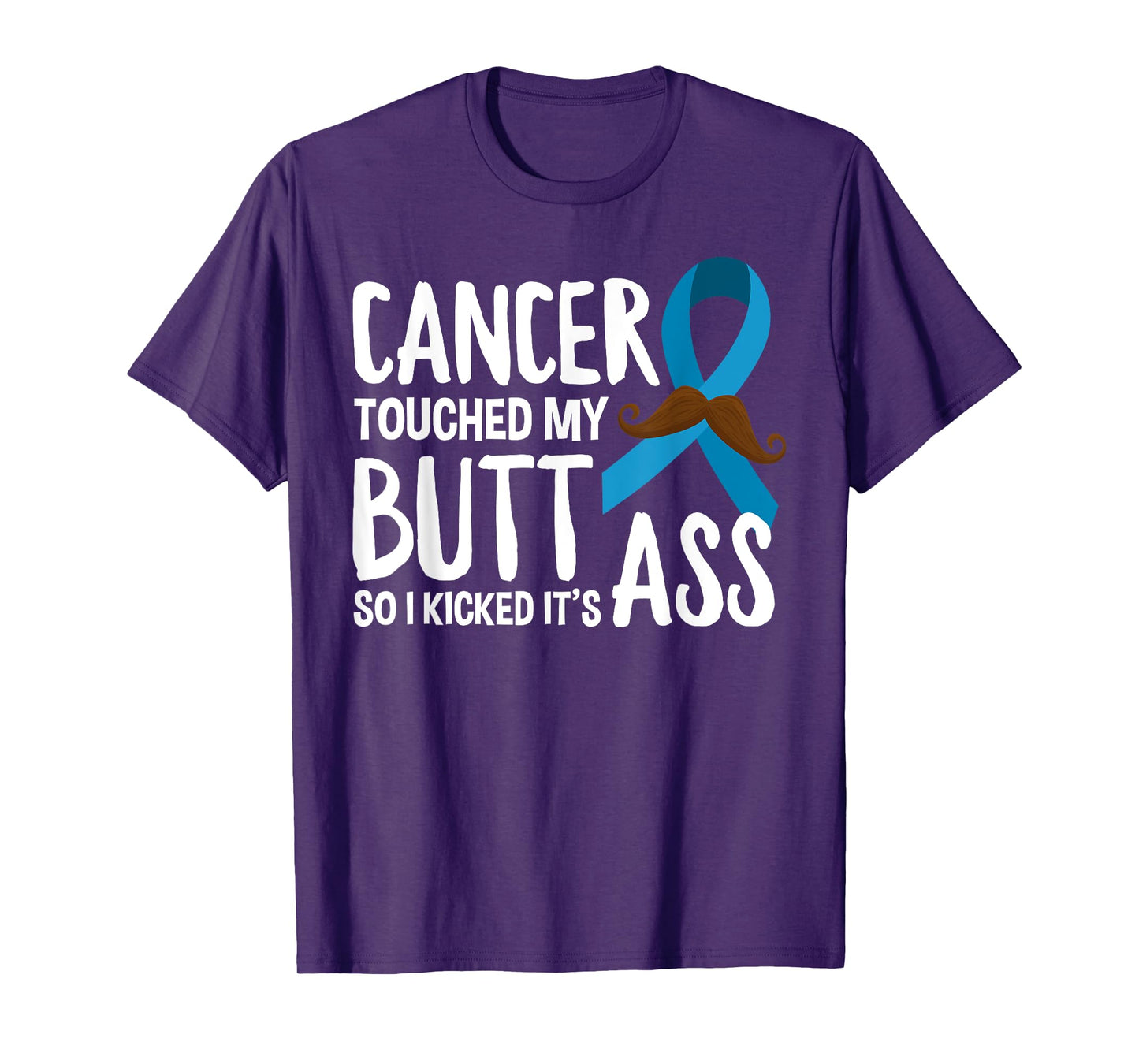 Cancer Touched My Butt So I Kicked It's Ass Prostate Cancer T-Shirt