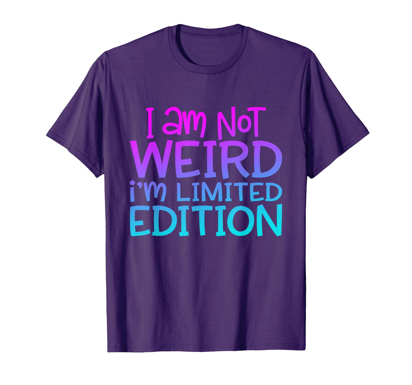 I'm Not Weird I Am Limited Edition Funny Sarcastic Sayings T-Shirt