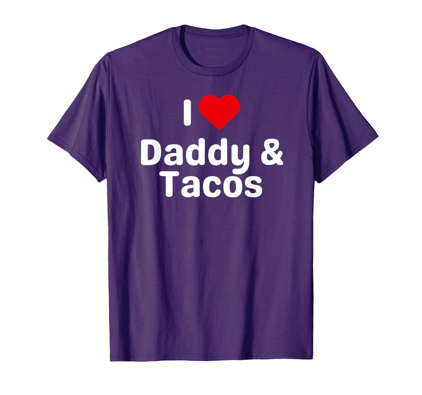 I Love Daddy and Tacos - Funny Taco Gifts for Couples T-Shirt
