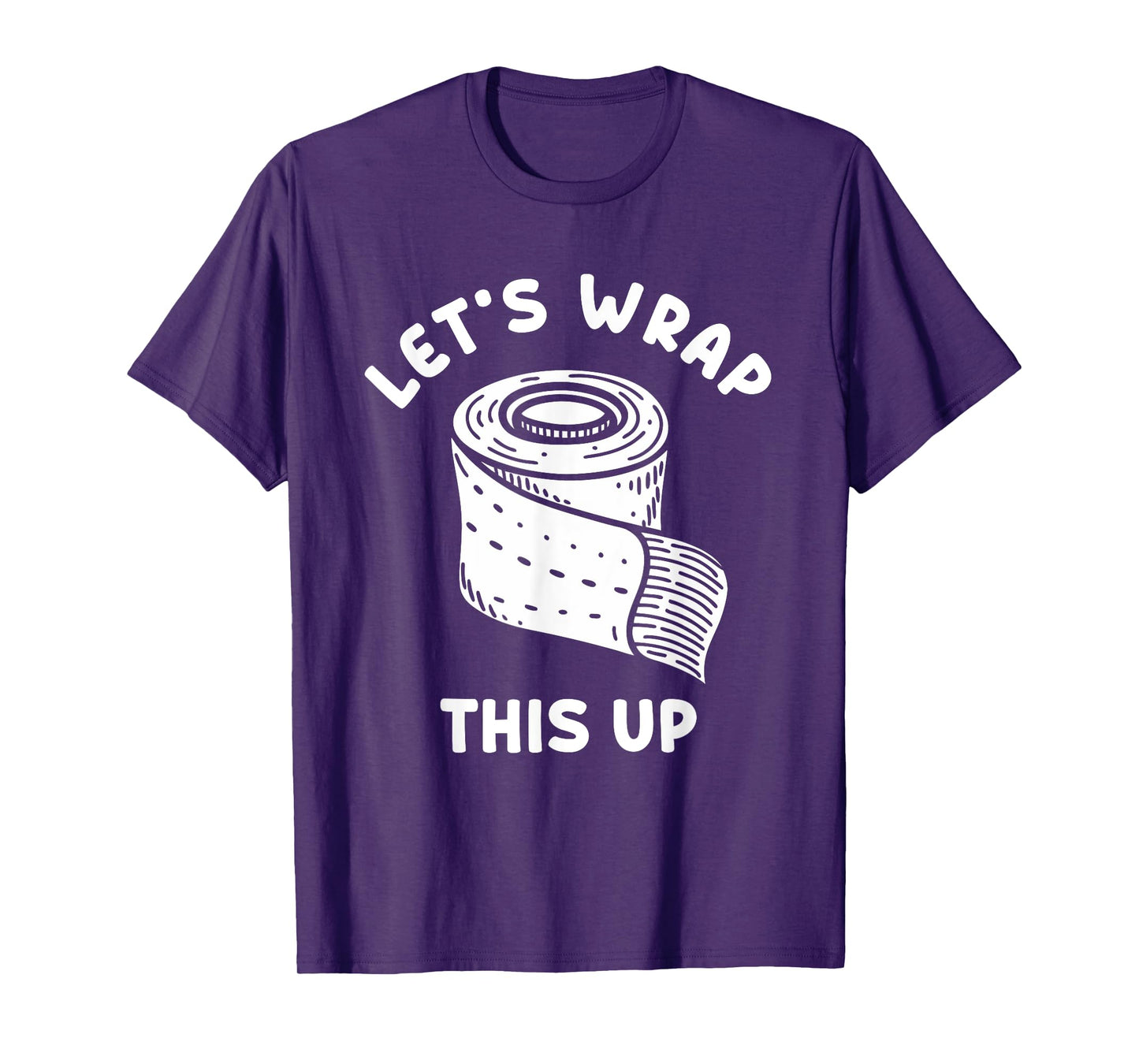 LET'S WRAP THIS UP Wound Care Nurse T-Shirt