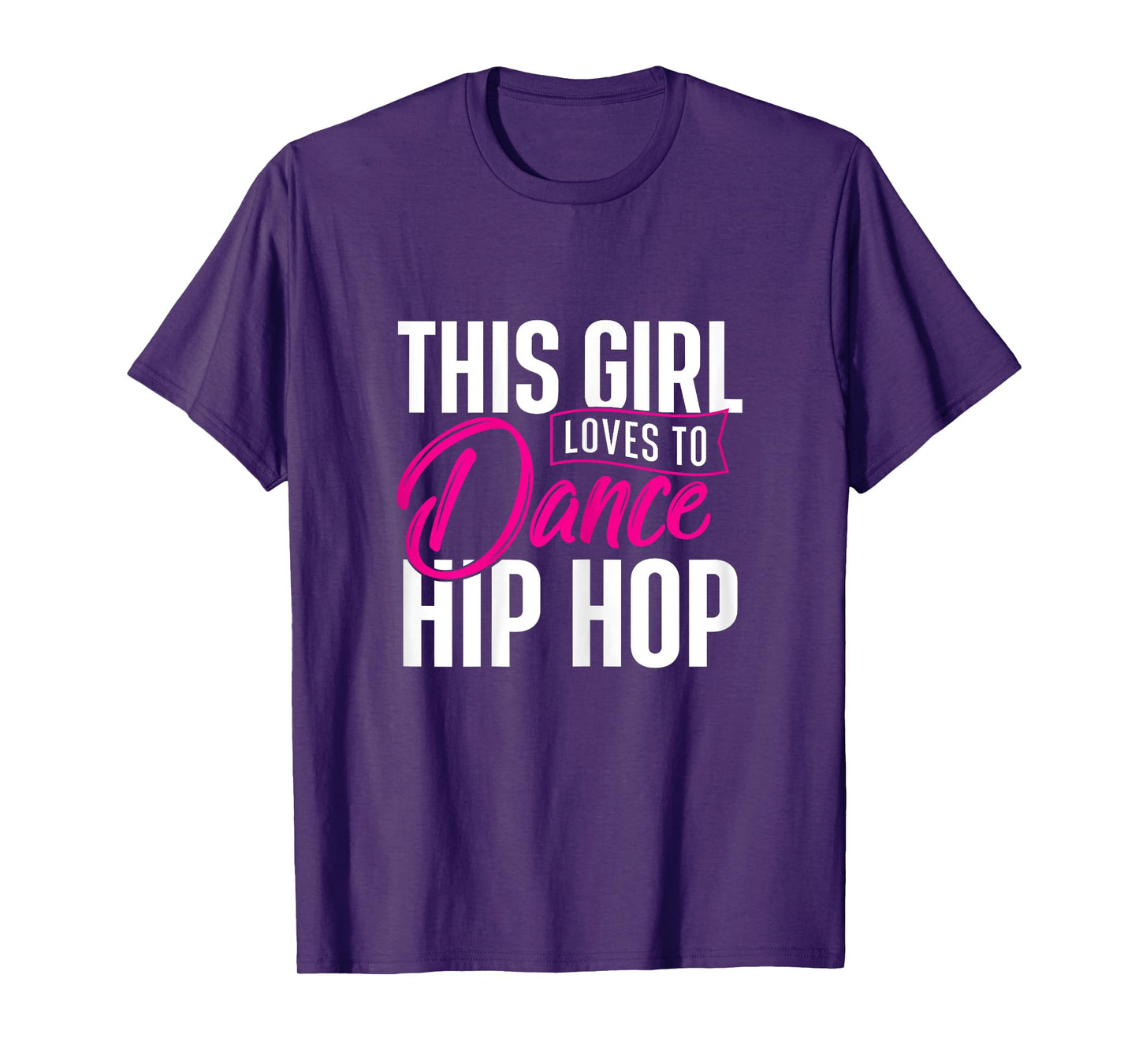 Girl Loves To Dance Hip Hop - HipHop Dancer Breakdancing T-Shirt
