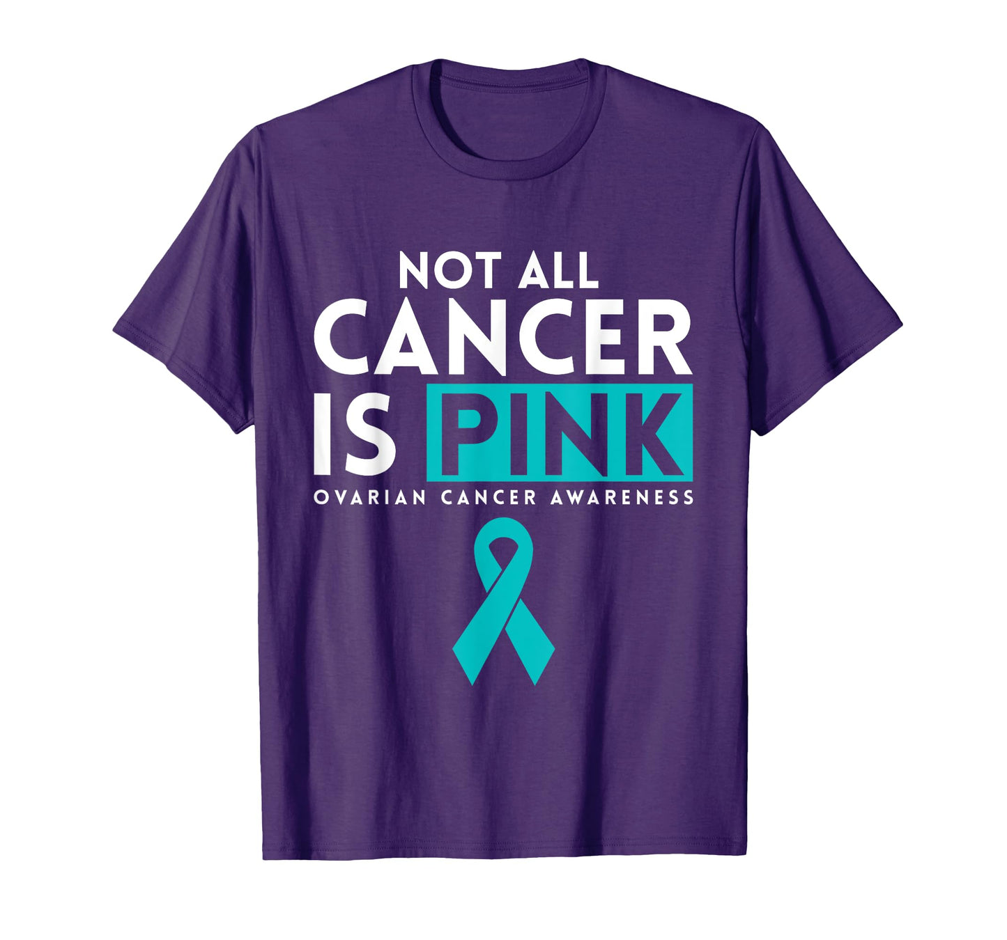Not All Cancer Is Pink Ovarian Cancer Awarness T-Shirt