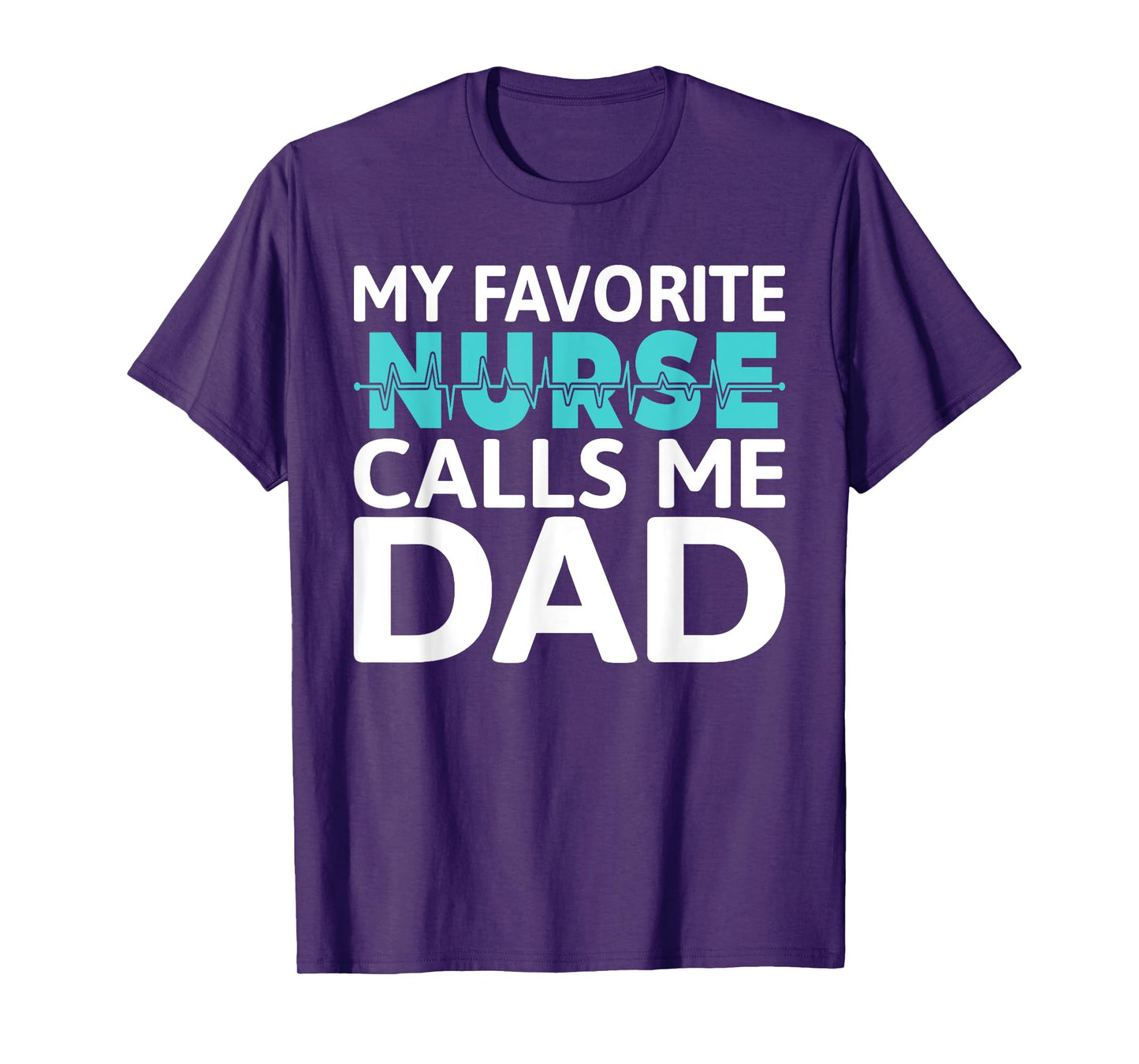 My favorite Nurse calls me Dad Daughter Hospital Nursing T-Shirt