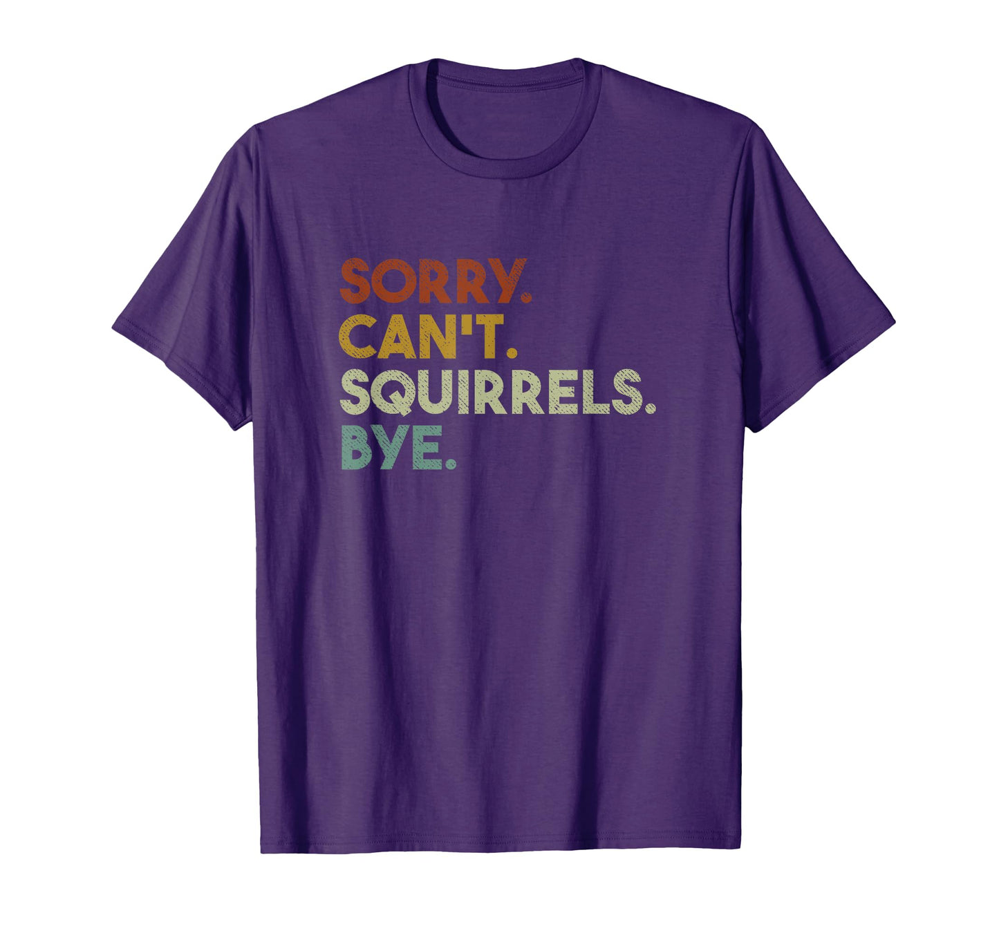 Sorry Can't Squirrels Bye Funny Squirrels T-Shirt