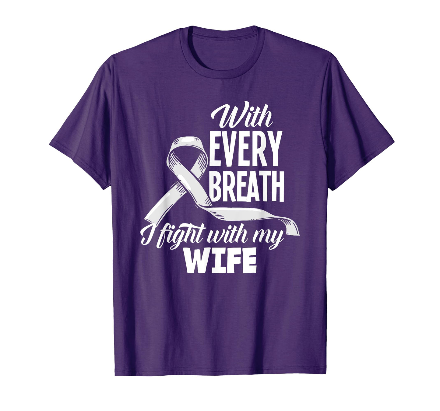 Every Breath I Fight With My Wife Lung Cancer Awareness T-Shirt