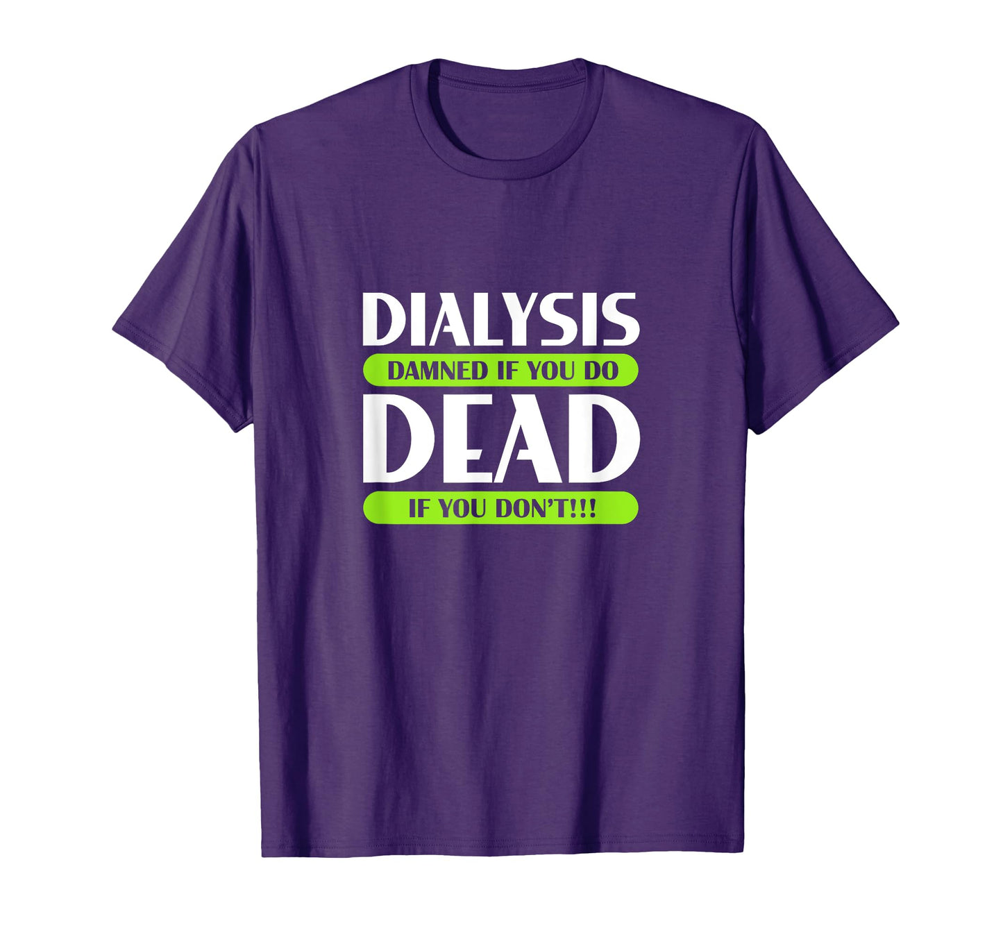 Dialysis Damned If You Do Dead If You Don't Kidney Patients T-Shirt