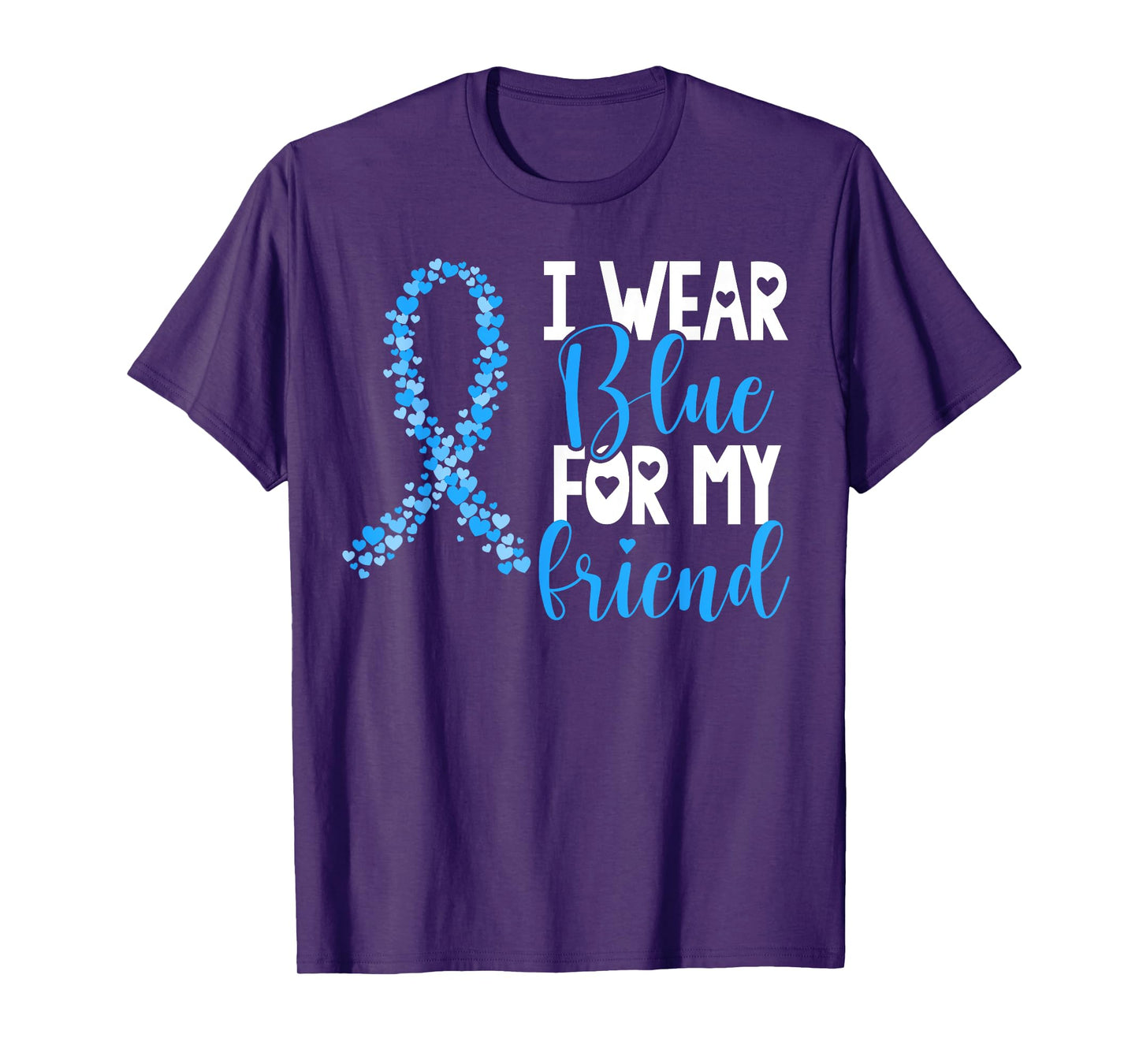 I Wear Blue For My Friend Colon Cancer Awareness Support T-Shirt