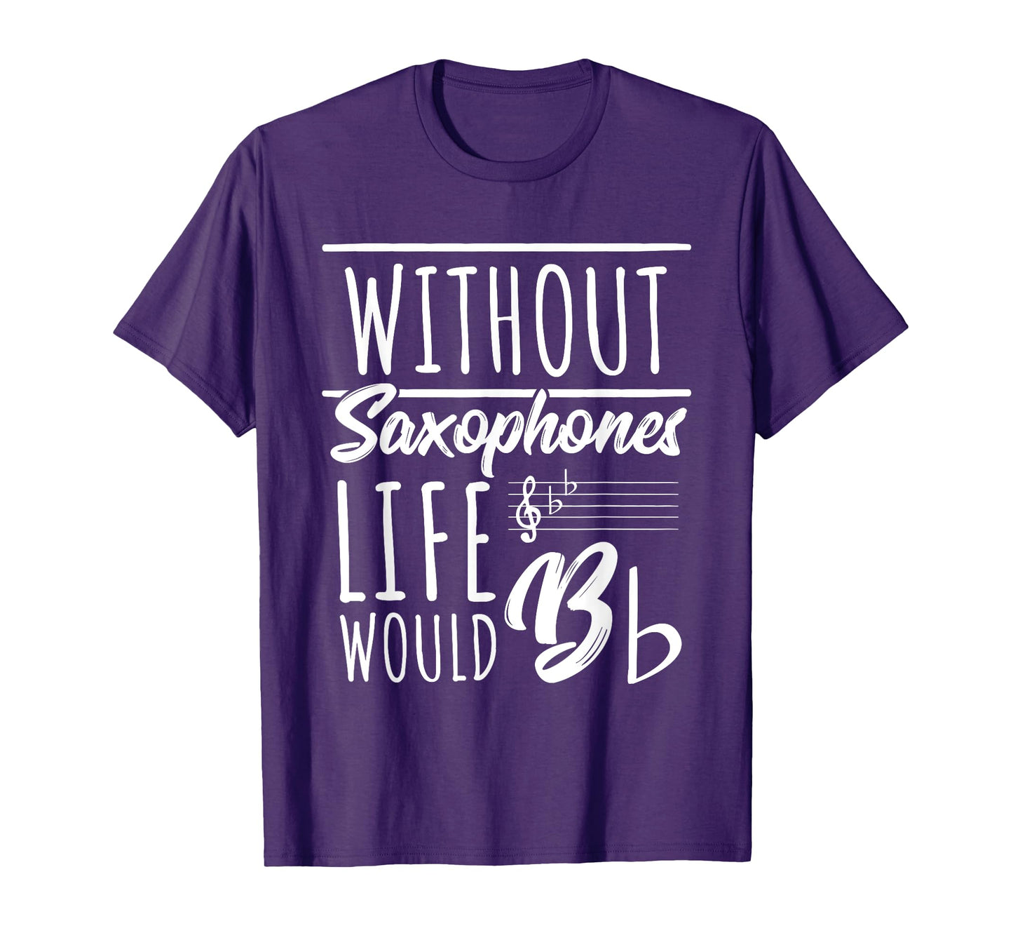 Without Saxophones Life Would Be b I Sax Saxist Saxophone T-Shirt