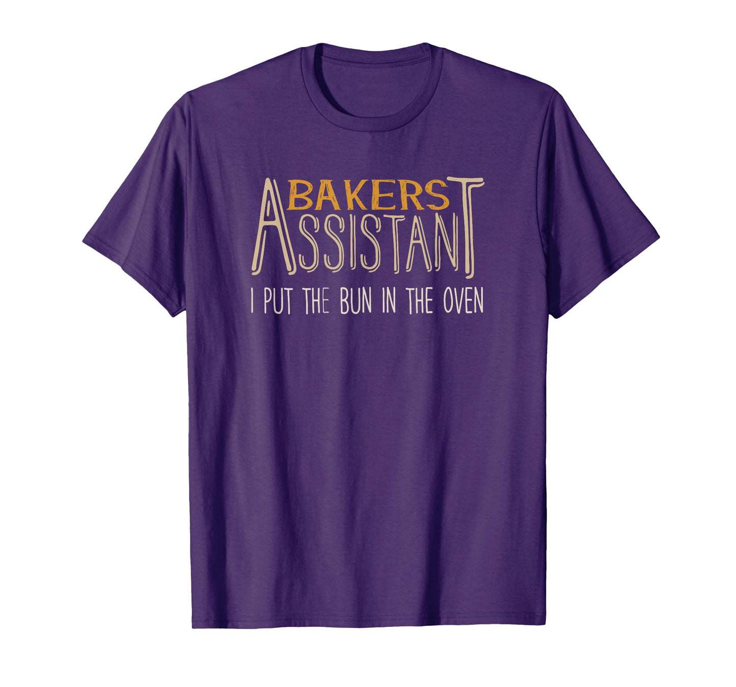 Bakers Assistant I Put the Bun in the Oven T-Shirt T-Shirt