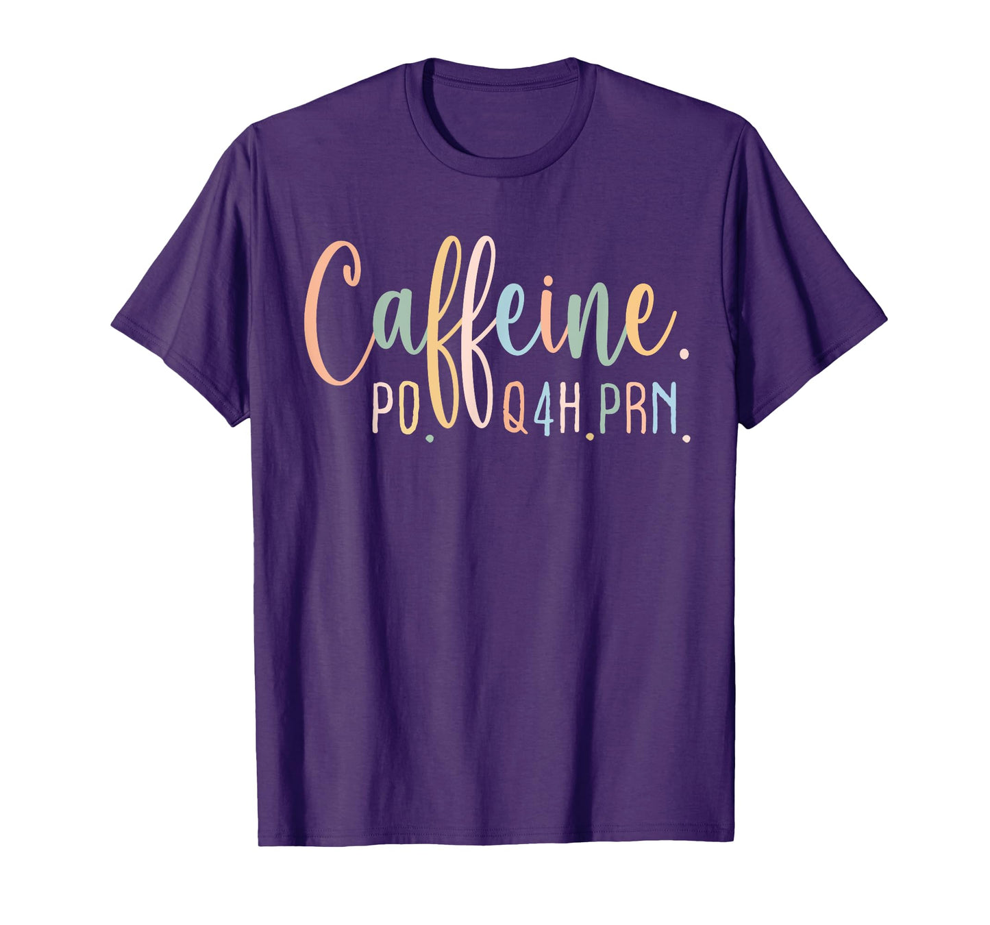 Funny Nurse, Healthcare Workers Quote Caffeine PO Q4H PRN T-Shirt