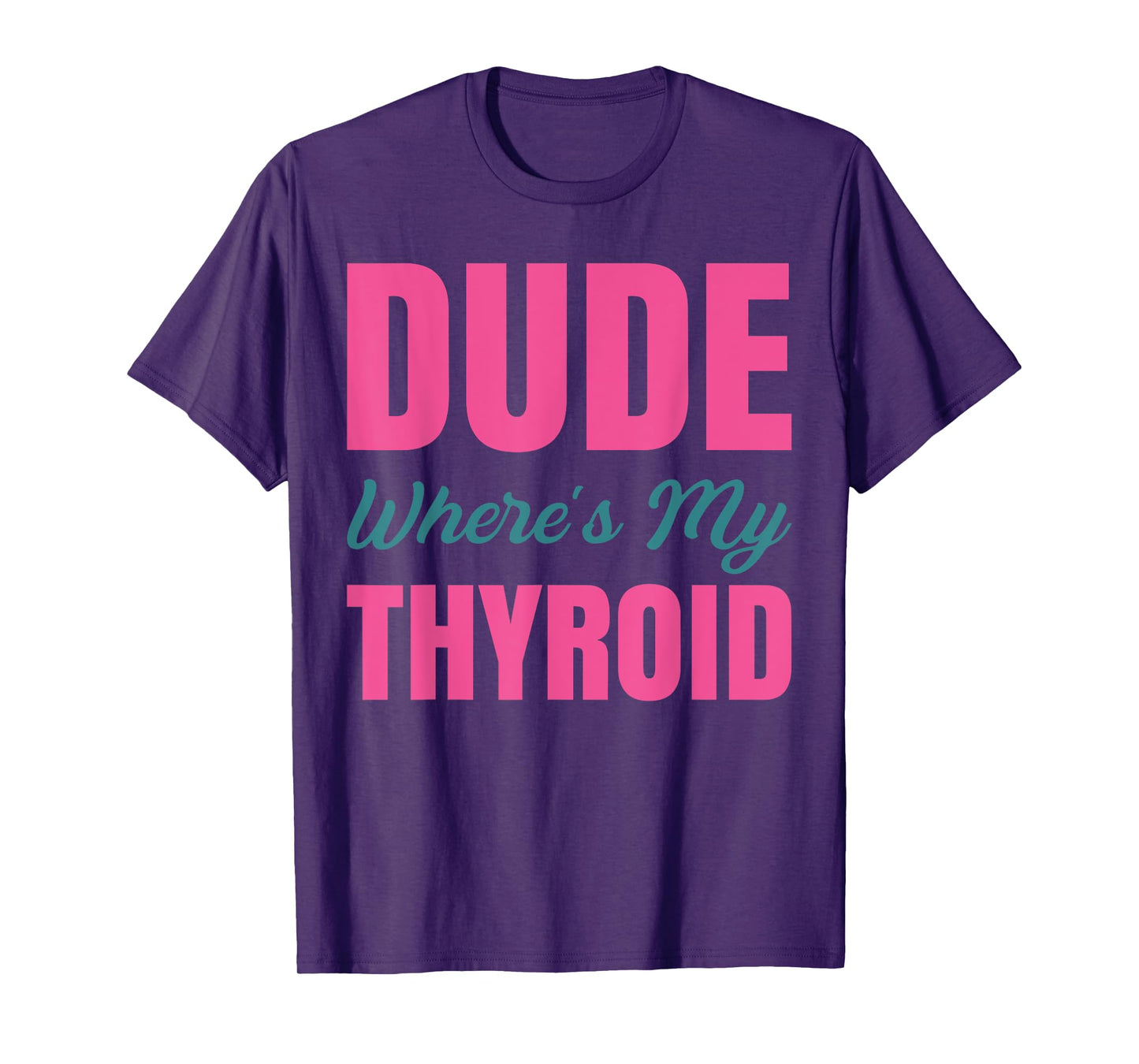 Dude Wheres My Thyroid T-Shirt