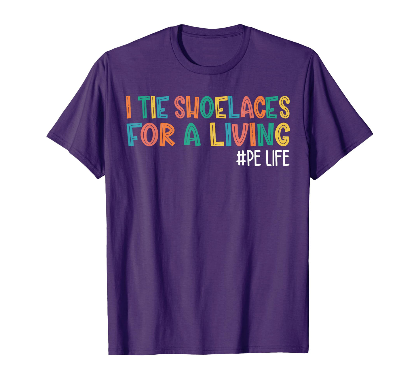 I Tie Shoelaces for A Living Funny Elementary PE Teacher T-Shirt