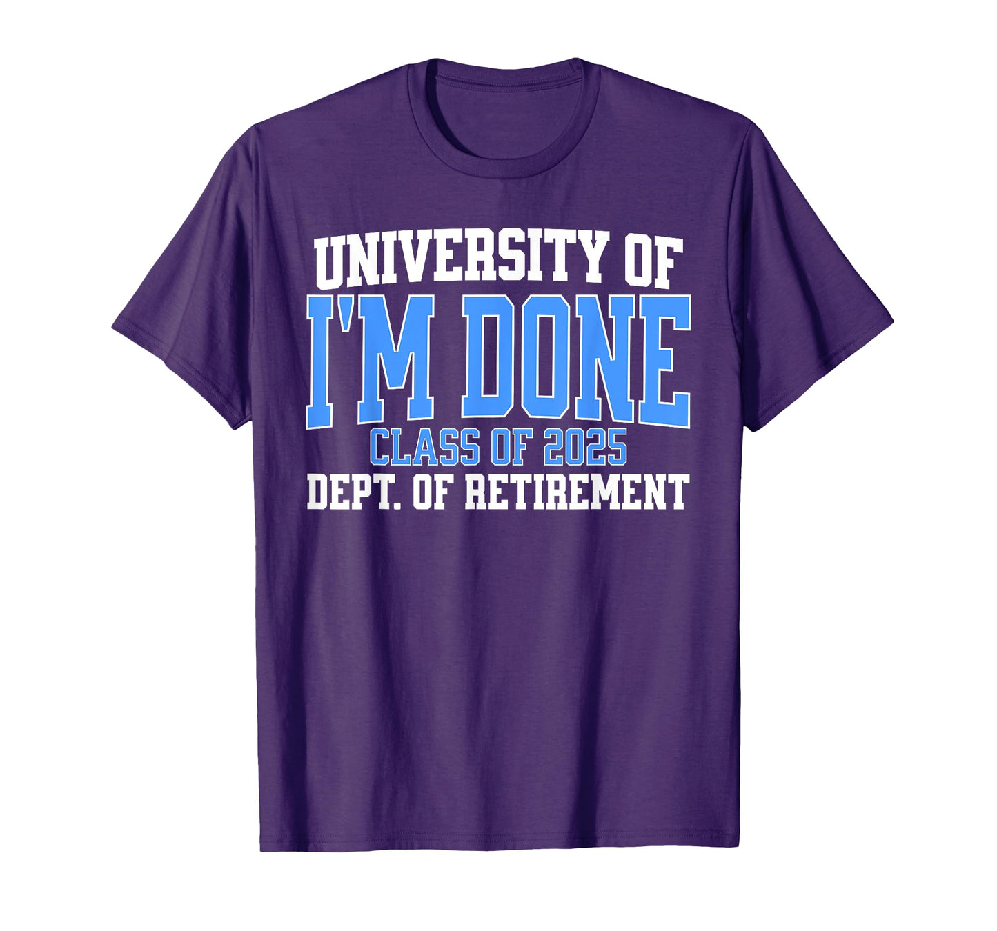 University Of I'm Done Class Of 2025 Teacher Retirement Fun T-Shirt