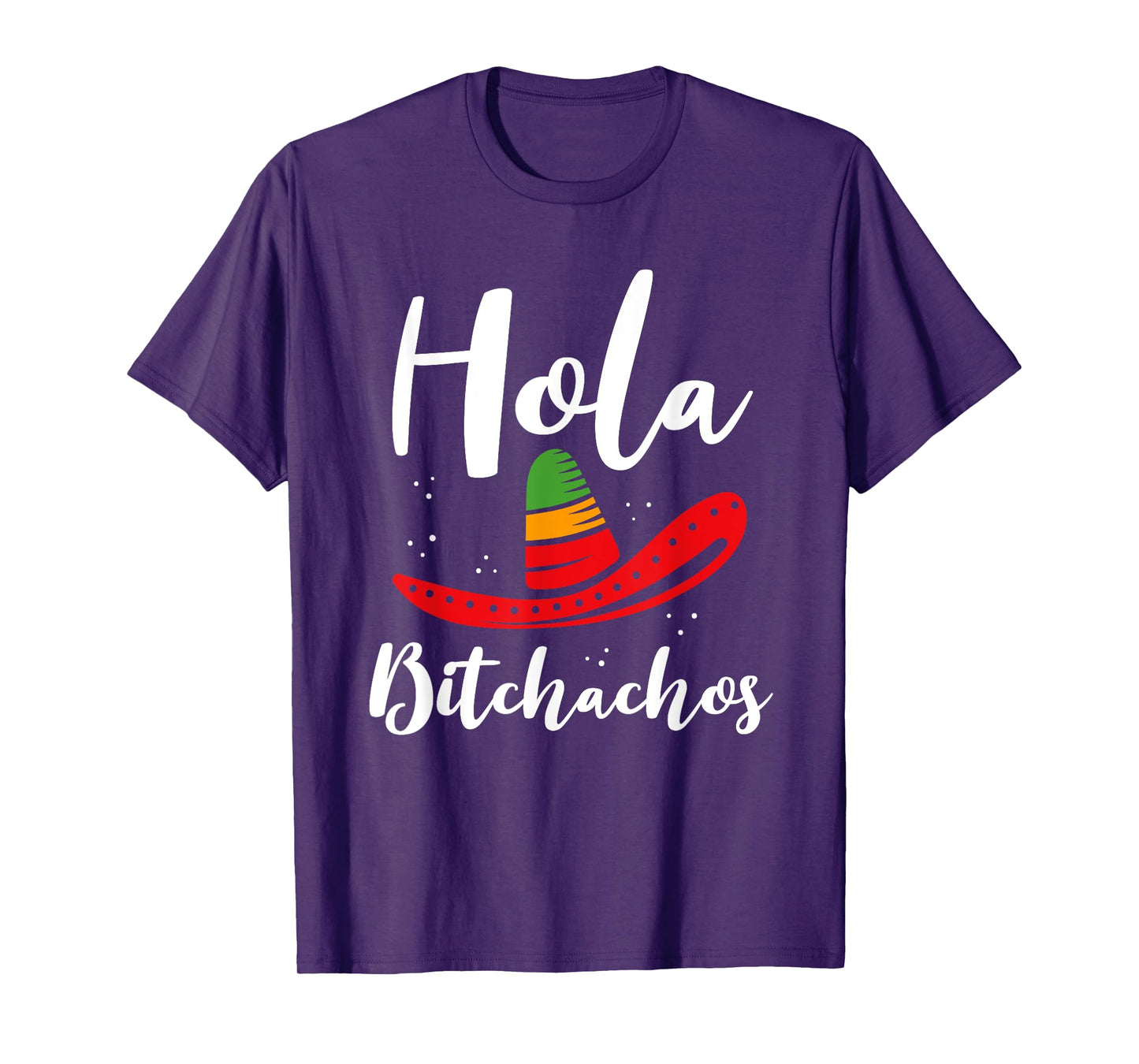 Hola Bitchachos Fiesta Sombrero Humor T-Shirt