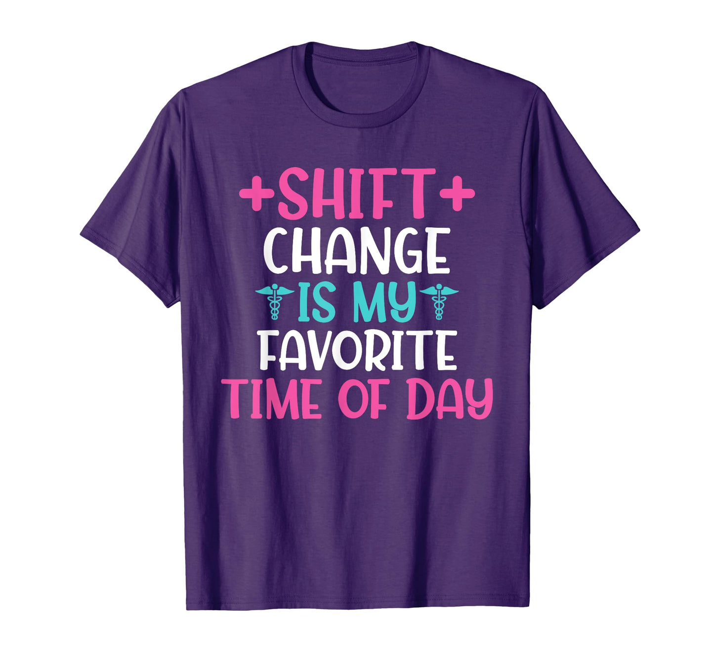 Shift Change is my favorite Time of Day Hospital Nursing T-Shirt