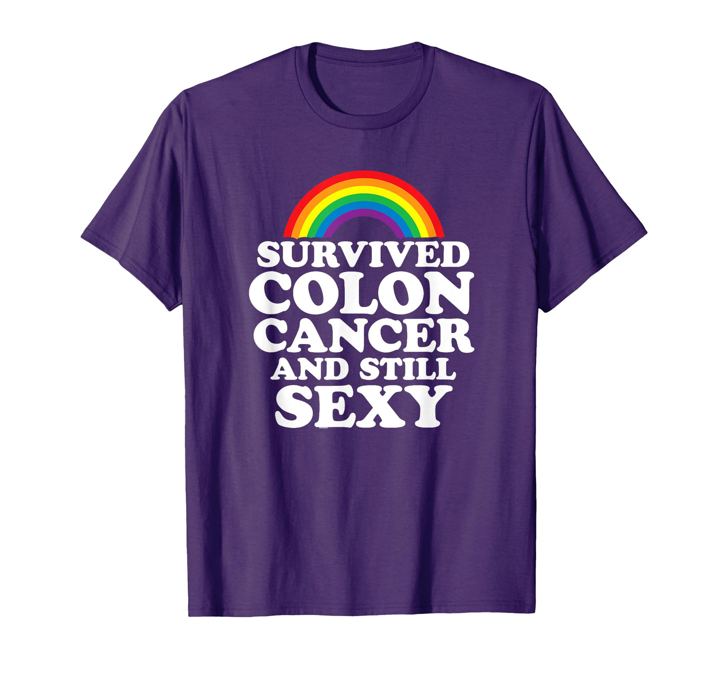 Survived Colon Cancer And Still Sexy | Rainbow T-Shirt