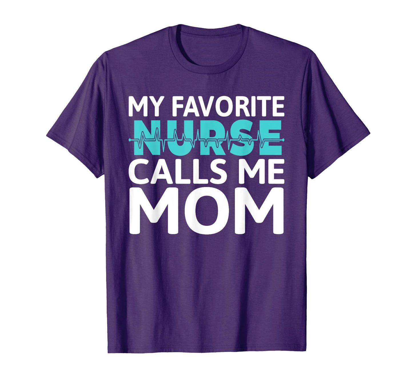 My favorite Nurse calls me Mom Daughter Hospital Nursing T-Shirt