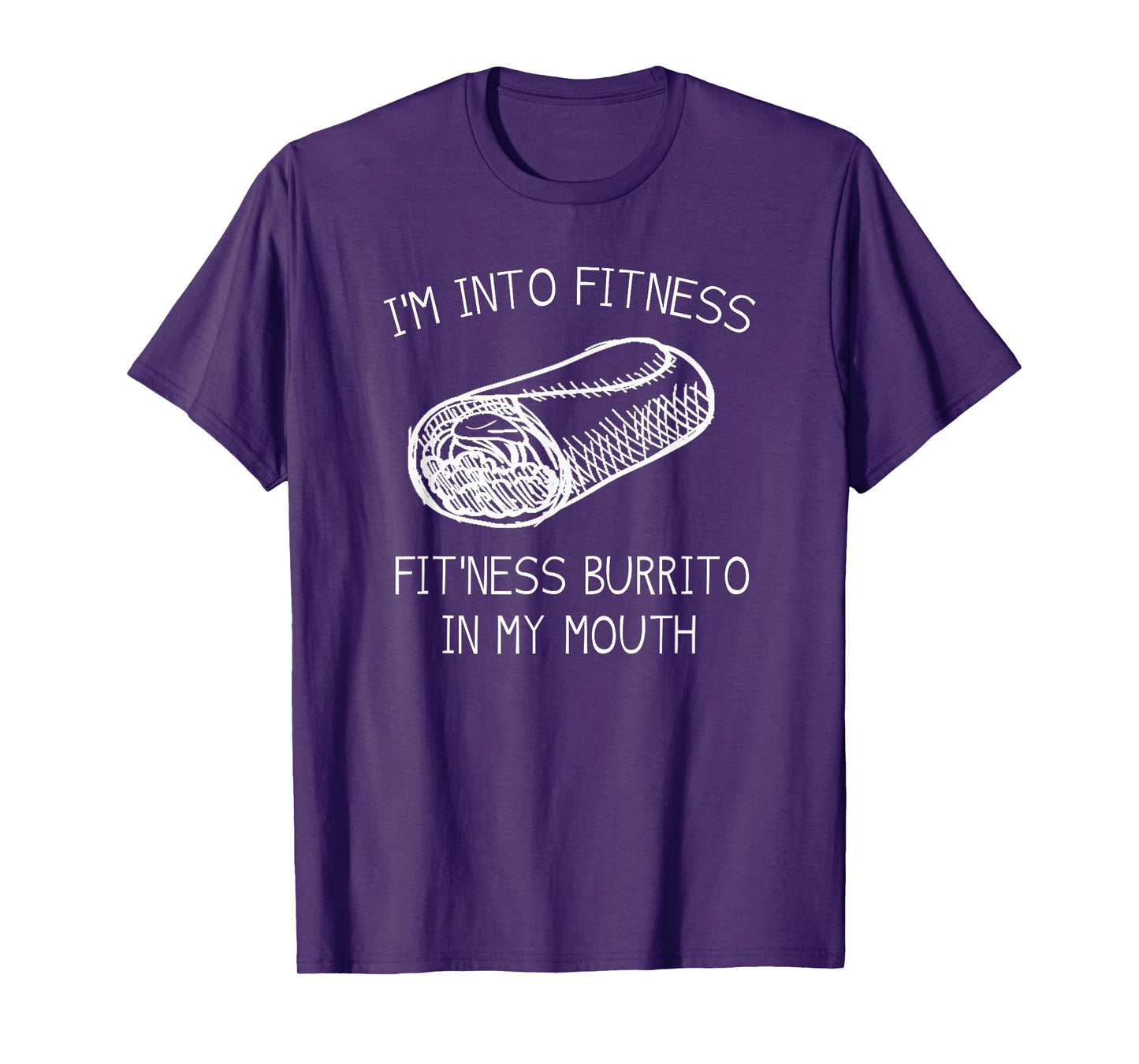 IM INTO FITNESS BURRITO IN MY MOUTH Burrito Party Shirt T-Shirt