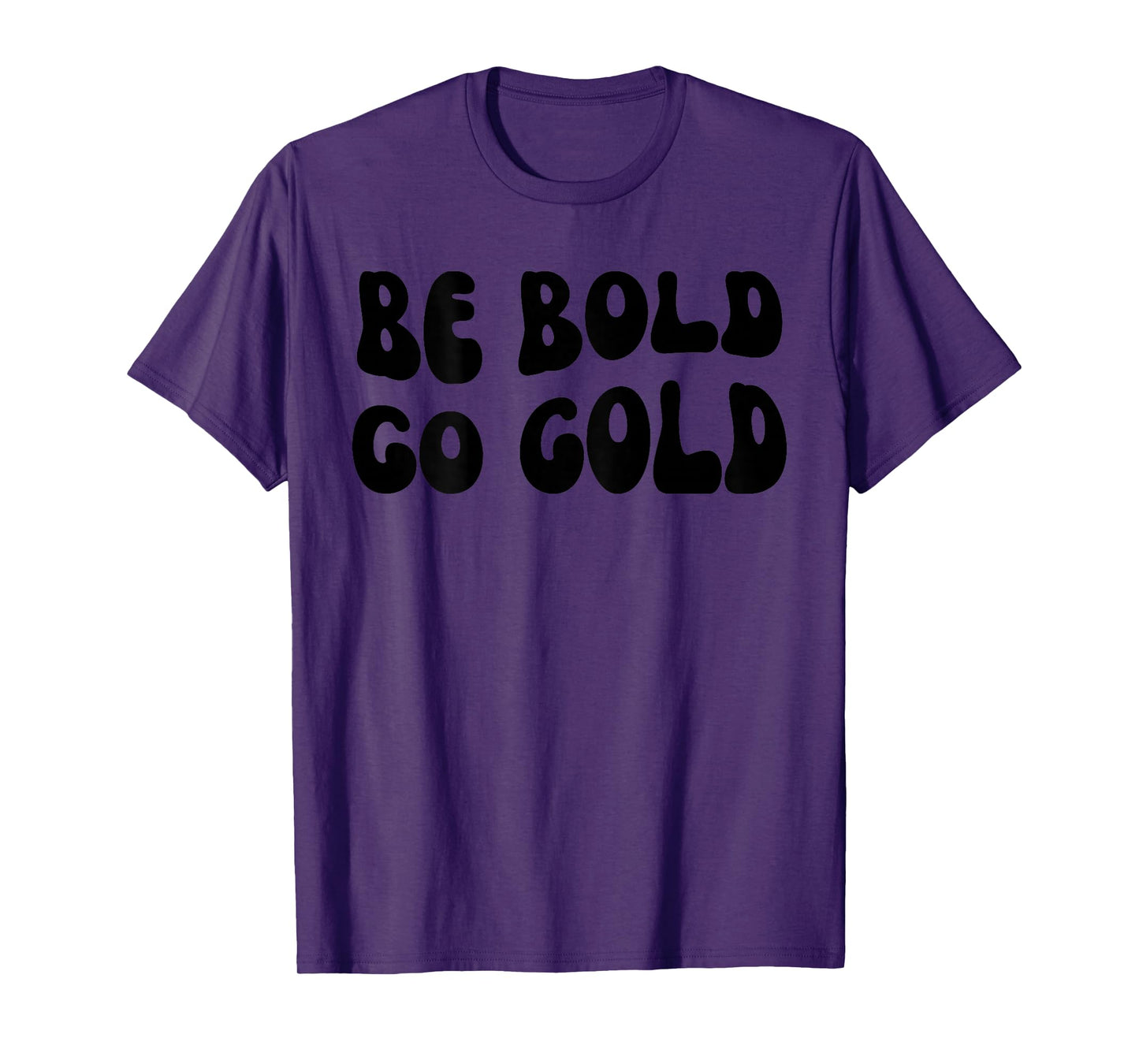 Be Bold Go Gold - Childhood Cancer Awareness BACKSIDE T-Shirt