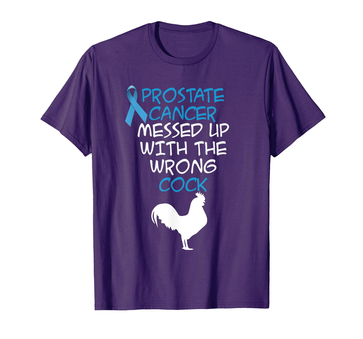 Prostate Cancer messed up with the wrong cock Funny t-shirt T-Shirt