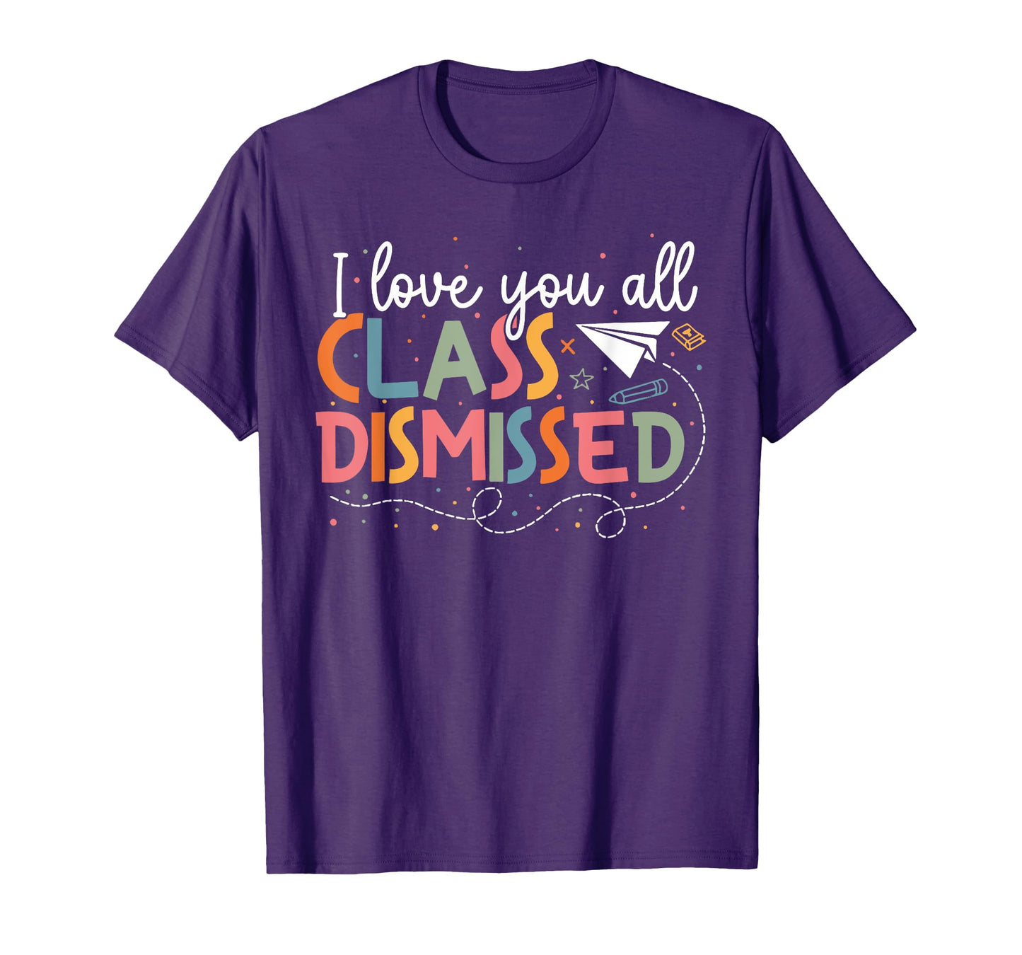 I Love You All Class Dismissed Teacher Last Day Of School T-Shirt