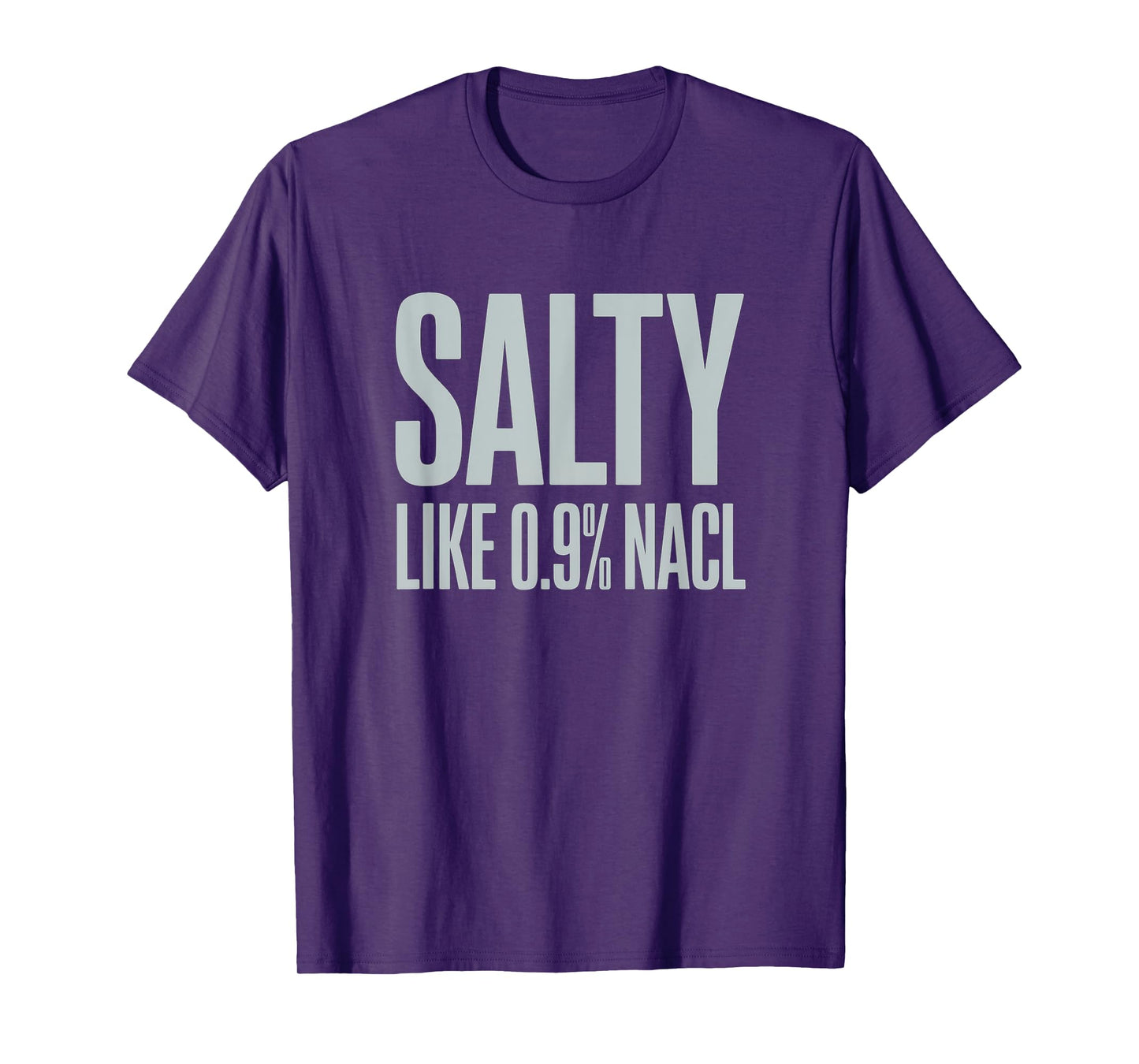 Salty Like 0.9% NaCl Nurse Nursing Joke Mom Daughter Women T-Shirt