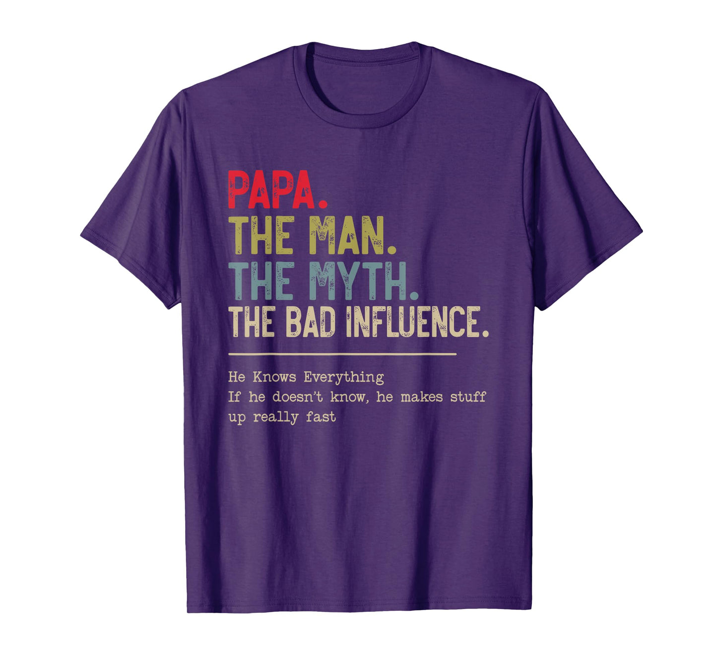 Papa The Man The Myth The Bad Influence He Knows Everything T-Shirt