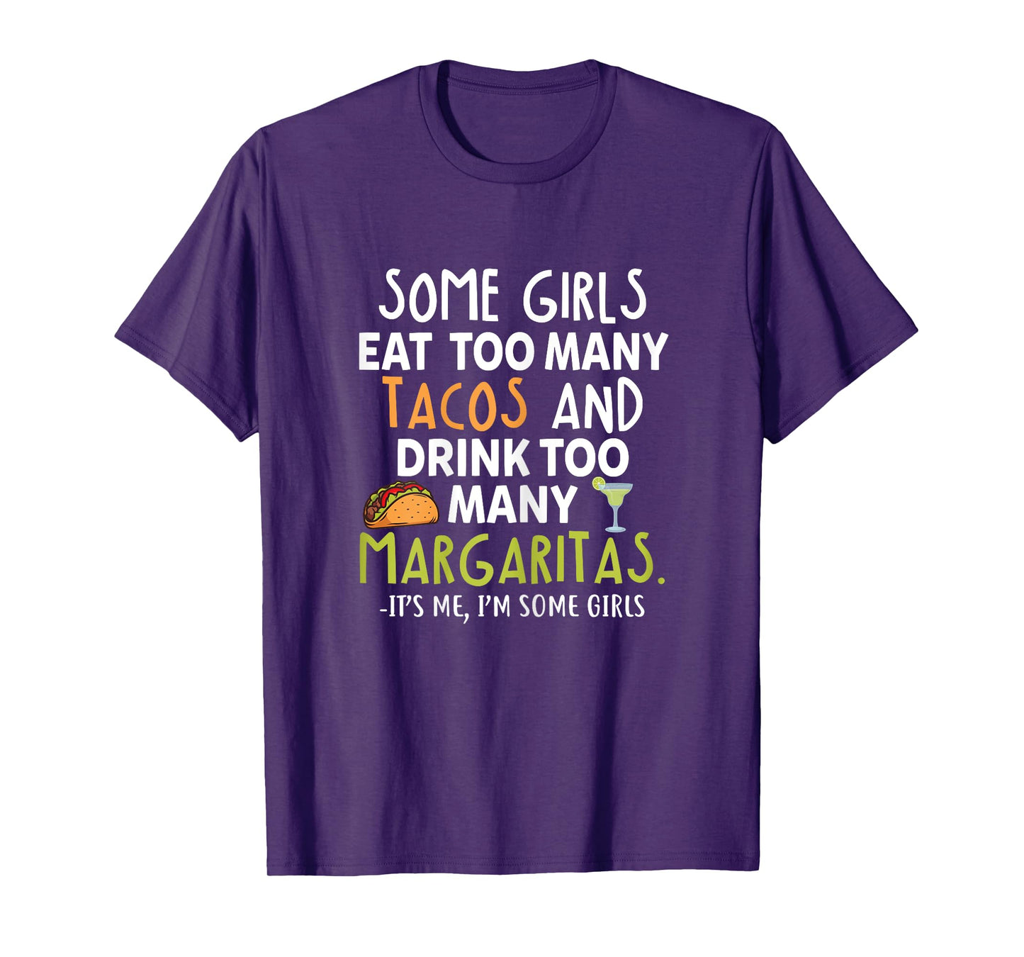 Some Girls Eat Too Many Tacos And Drink Too Many Margaritas T-Shirt