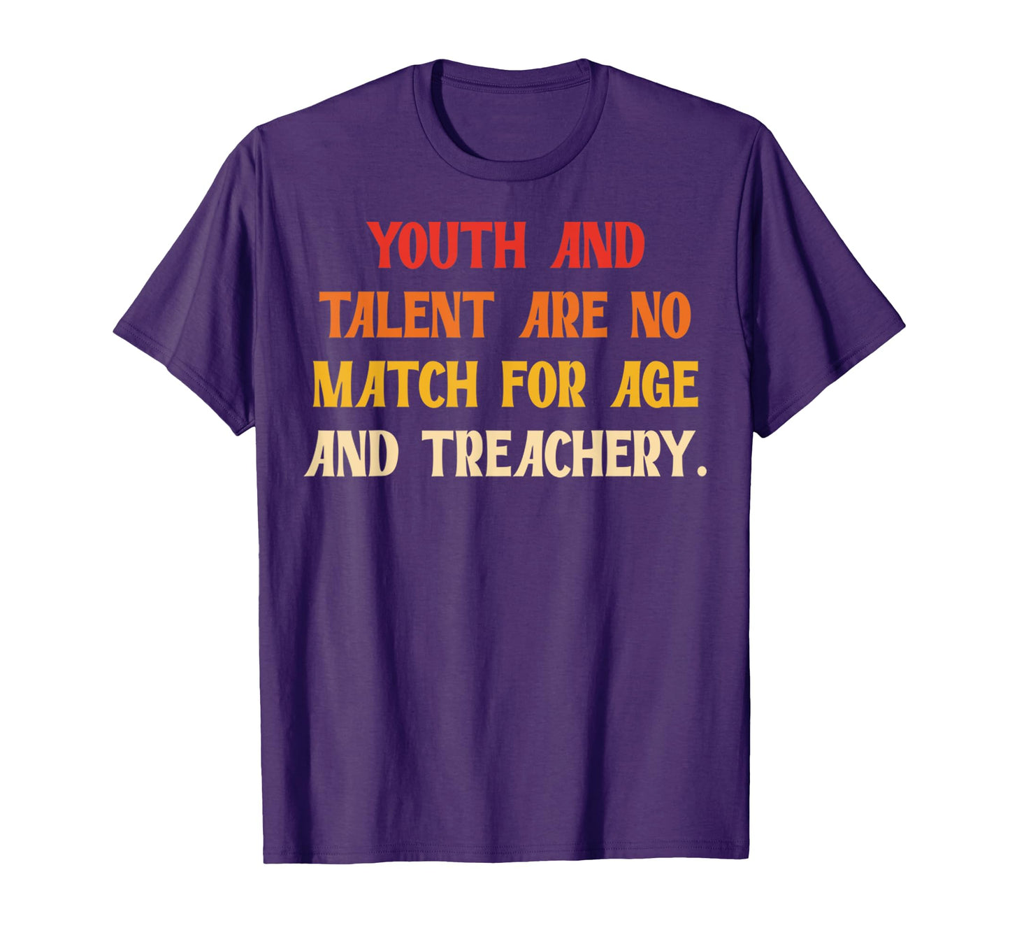 Funny Youth And Talent Are No Match For Age And Treachery T-Shirt