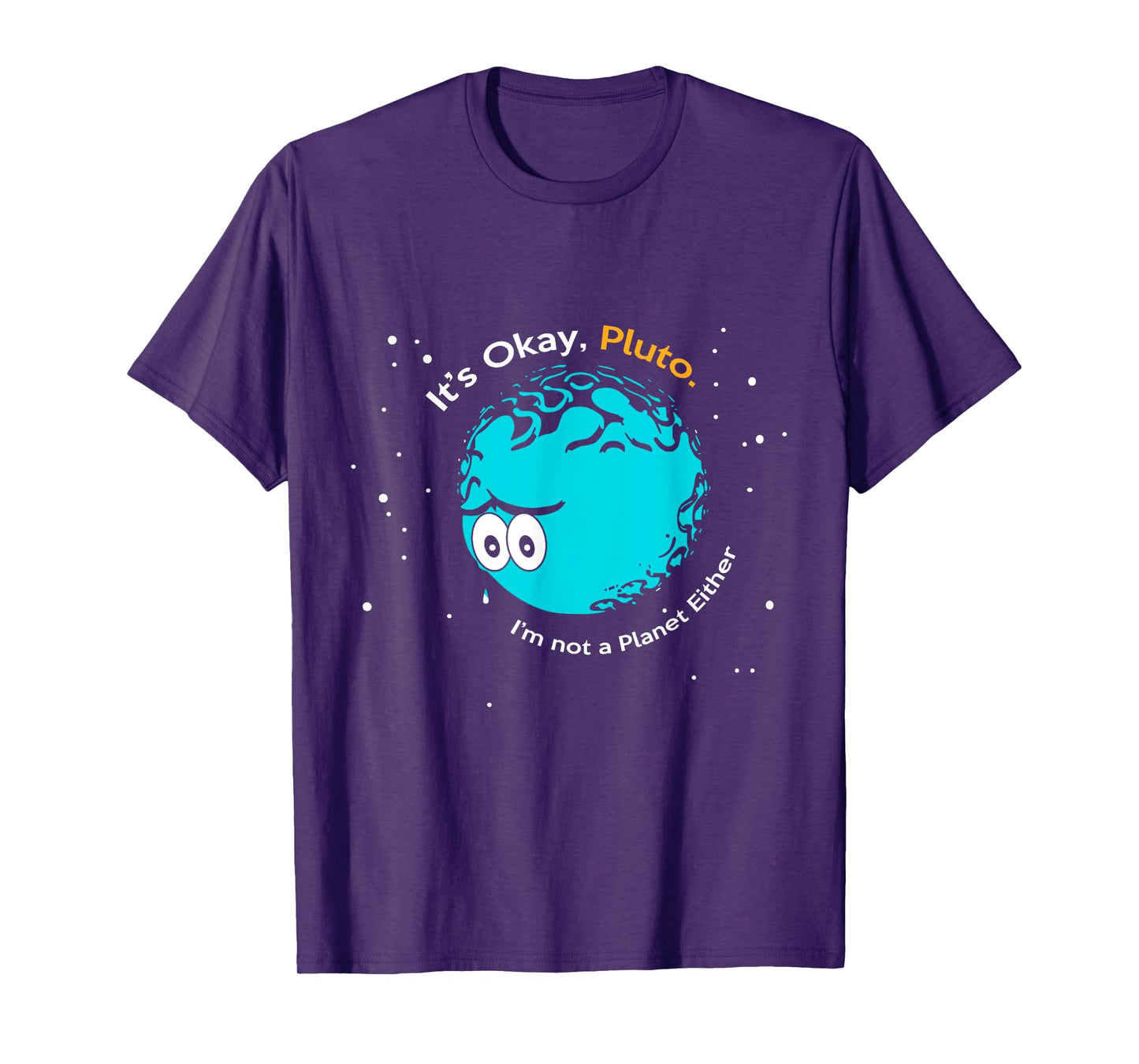 It's Okay Pluto, I am Not a Planet Either Fun Astronomy Tee T-Shirt