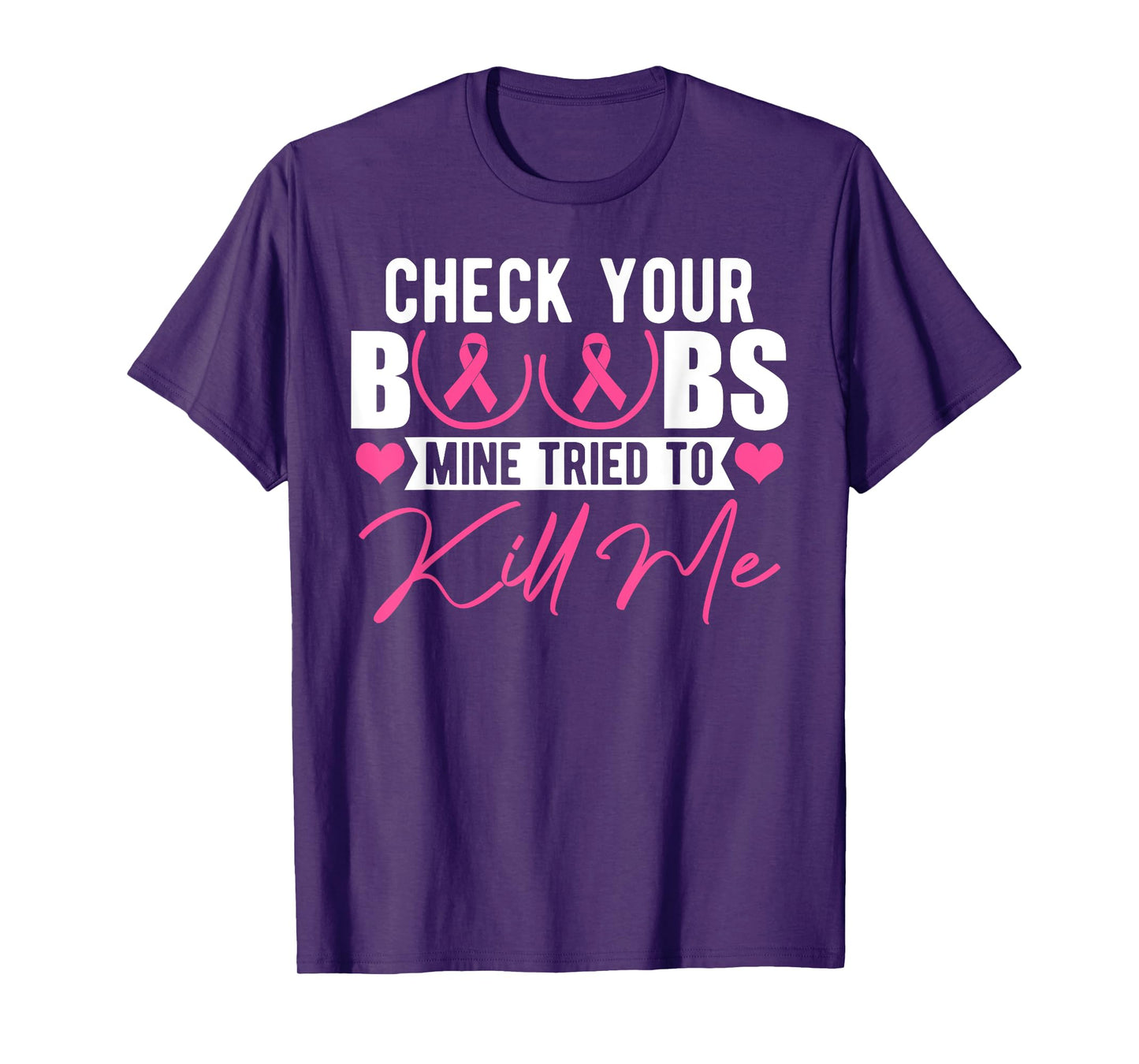 Check Your Boobs Mine Tried To Kill Me Breast Cancer Women T-Shirt