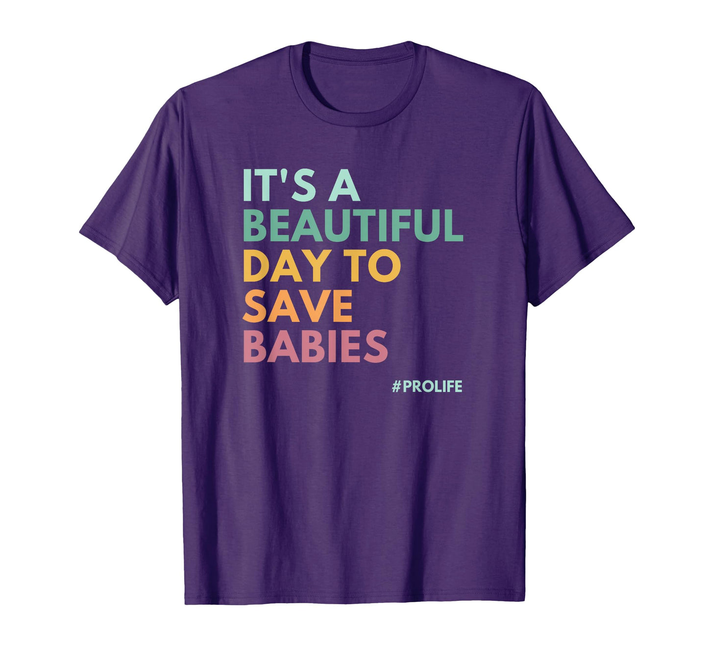 It's A Beautiful Day To Save Babies, Pro Life T-Shirt