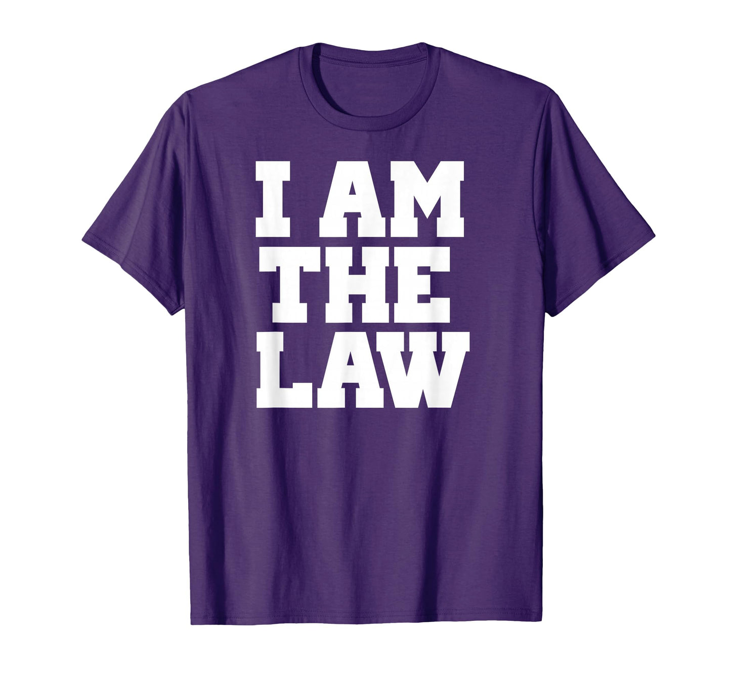 I Am The Law Shirt Fun Noverlty Tshirt Gift T-Shirt