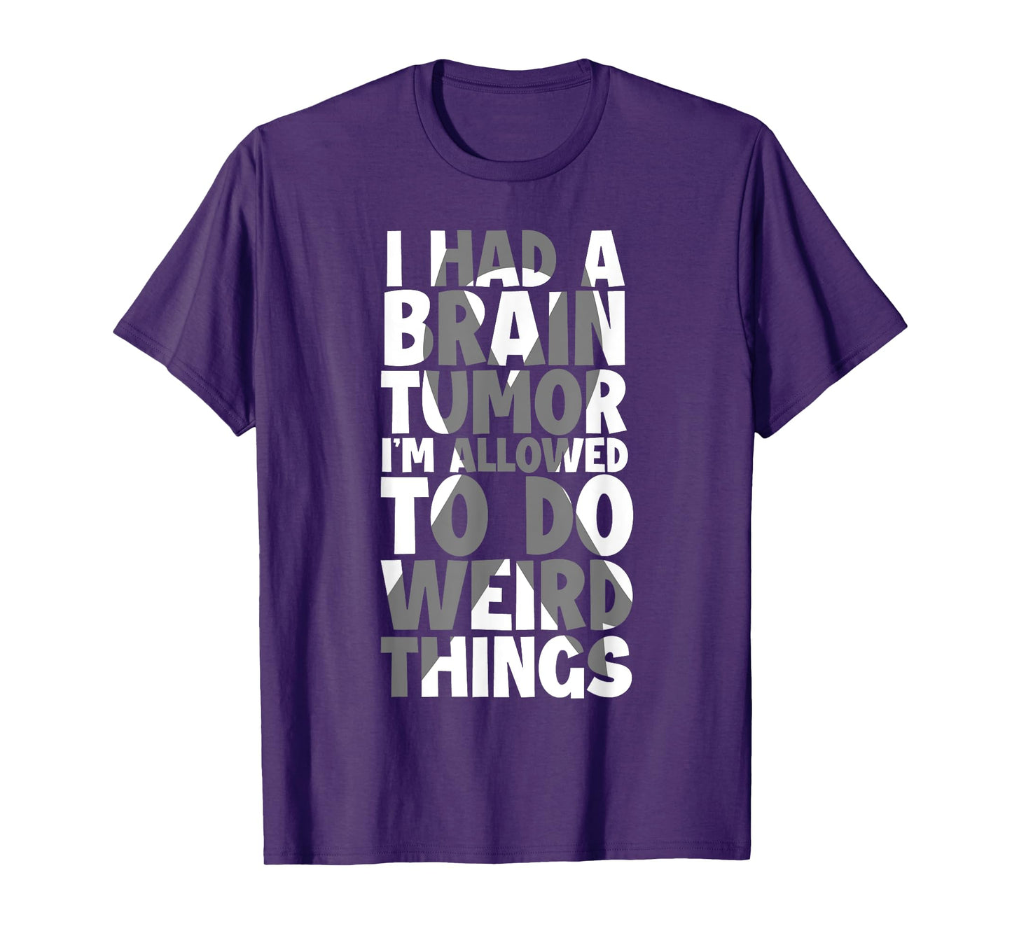 I Had Brain Tumor I'm Allowed To Do Weird Things Brain Tumor T-Shirt
