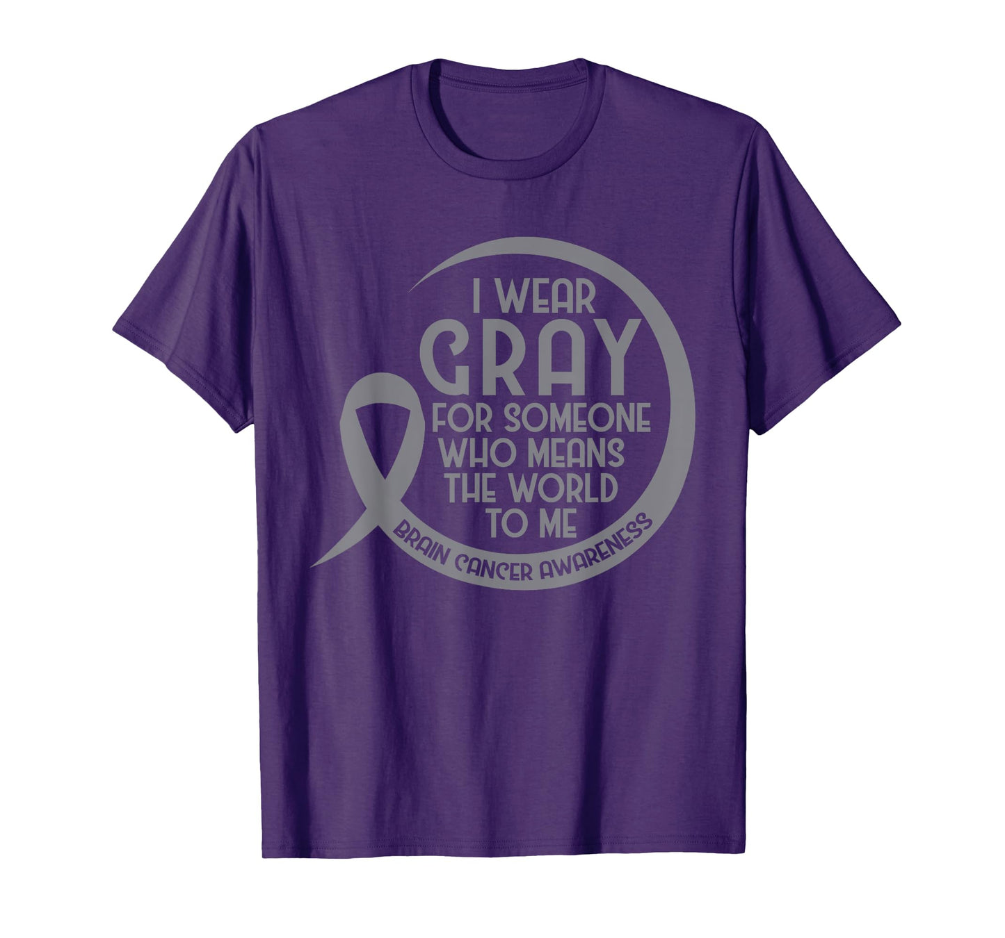 Brain Cancer Awareness Gray Ribbon I Wear Gray For Someone T-Shirt