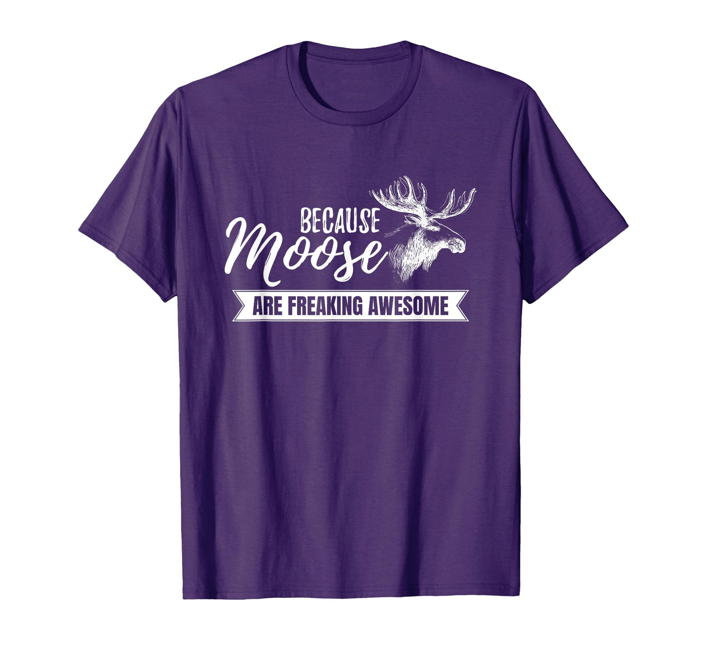 Because Moose Are Freaking Awesome Funny Gift T-Shirt