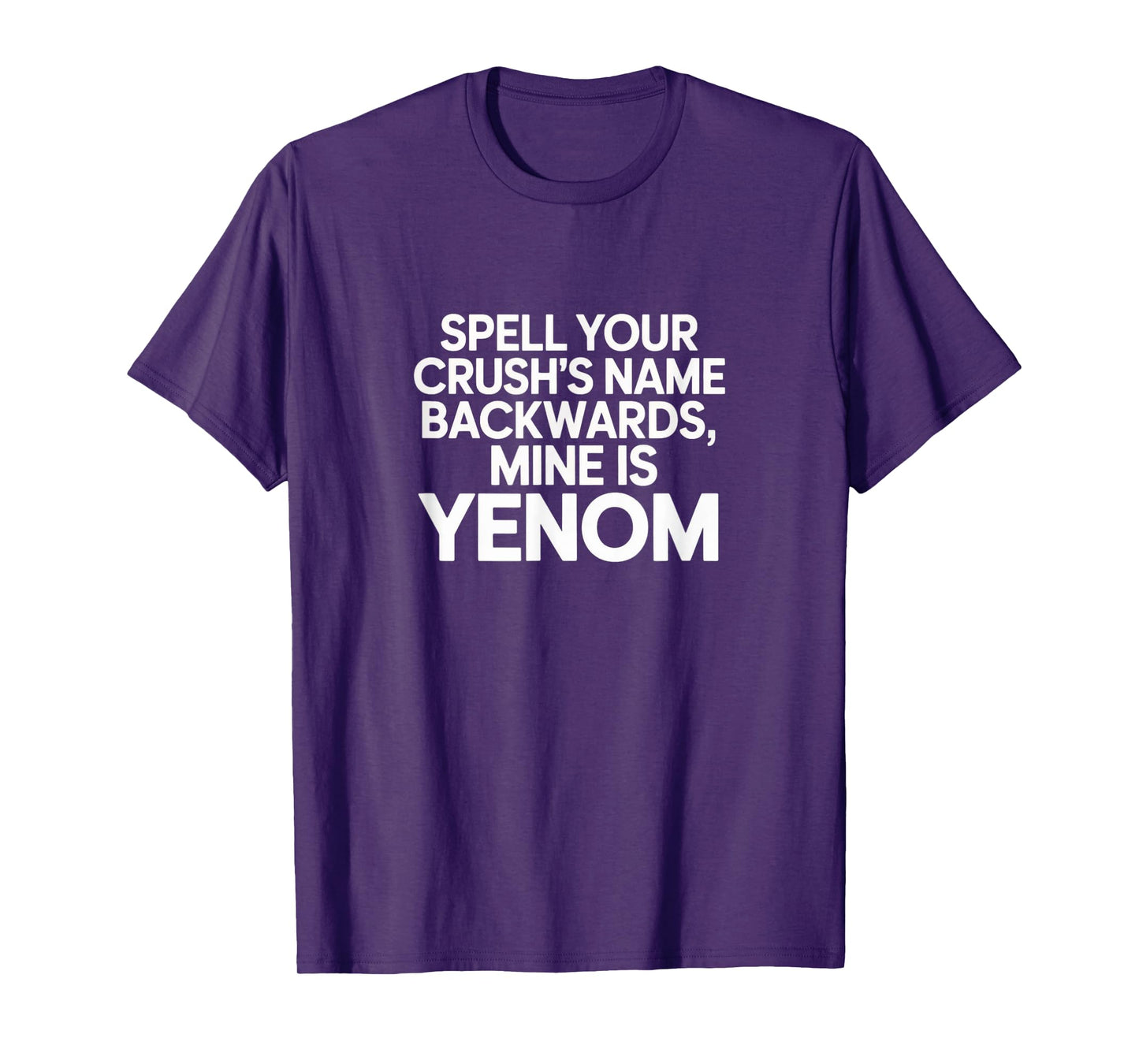 Spell Your Crush’s Last Name Backwards, Mine is Yenom Tee T-Shirt